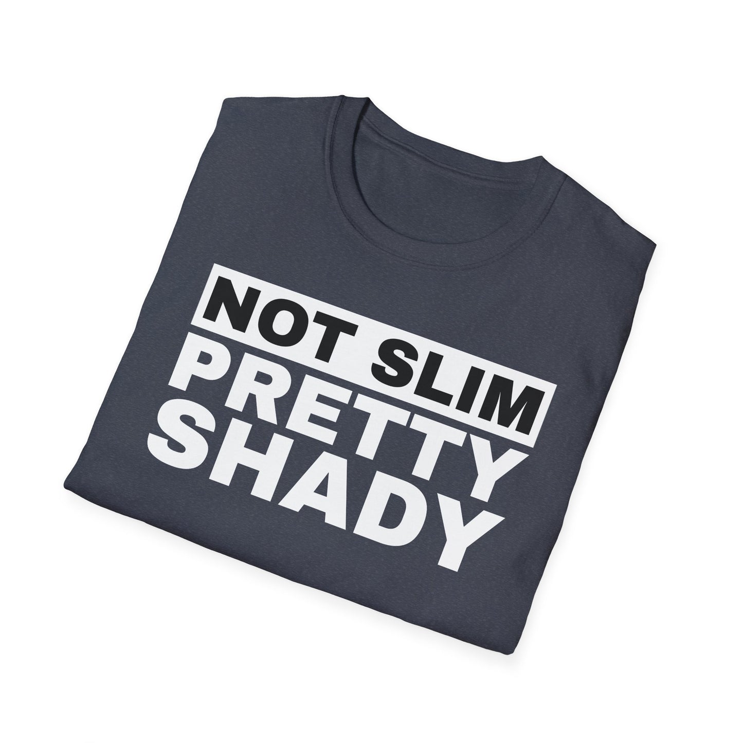 Not Slim Pretty Shady - Unisex Softstyle T-Shirt