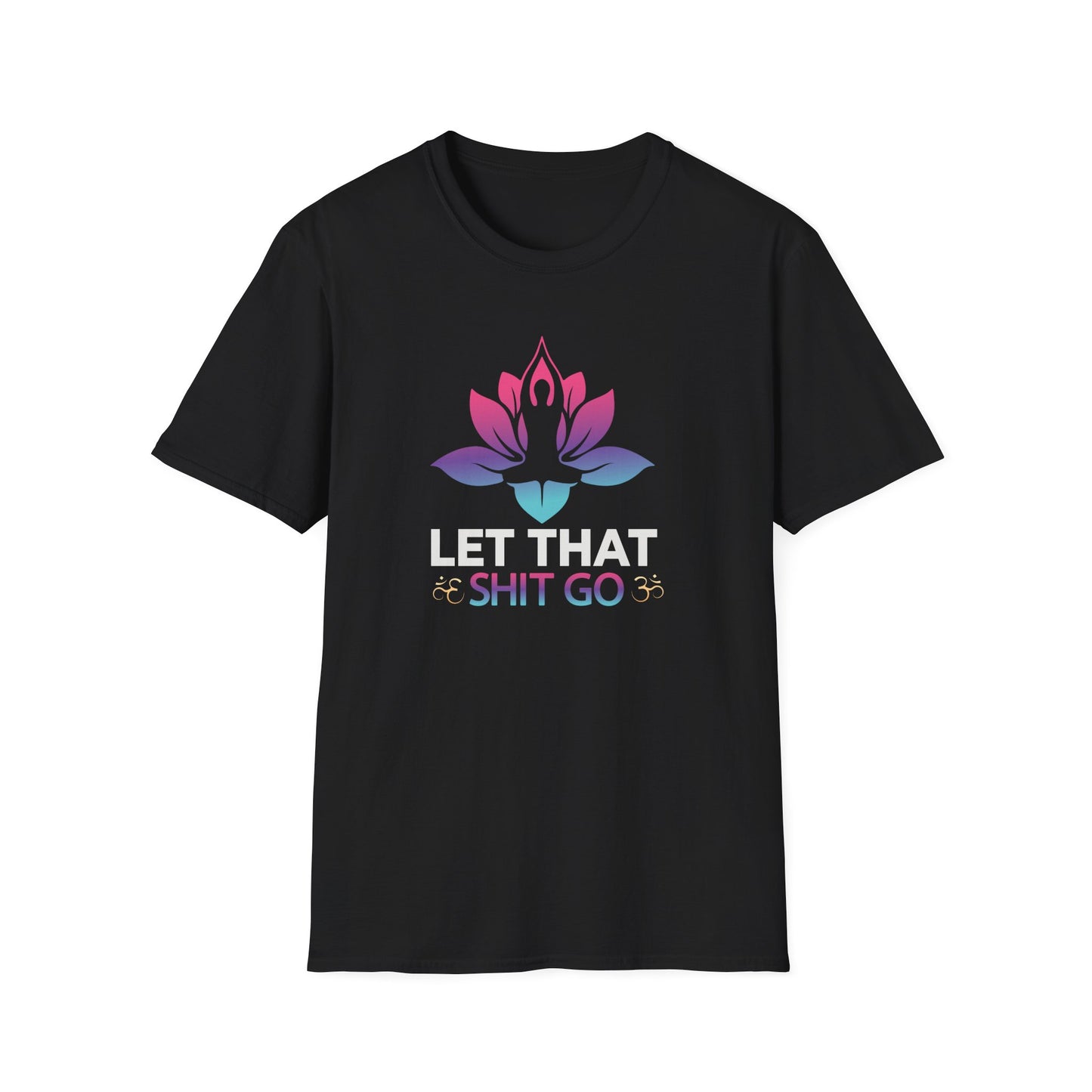 Let That Shit Go - Unisex Softstyle T-Shirt