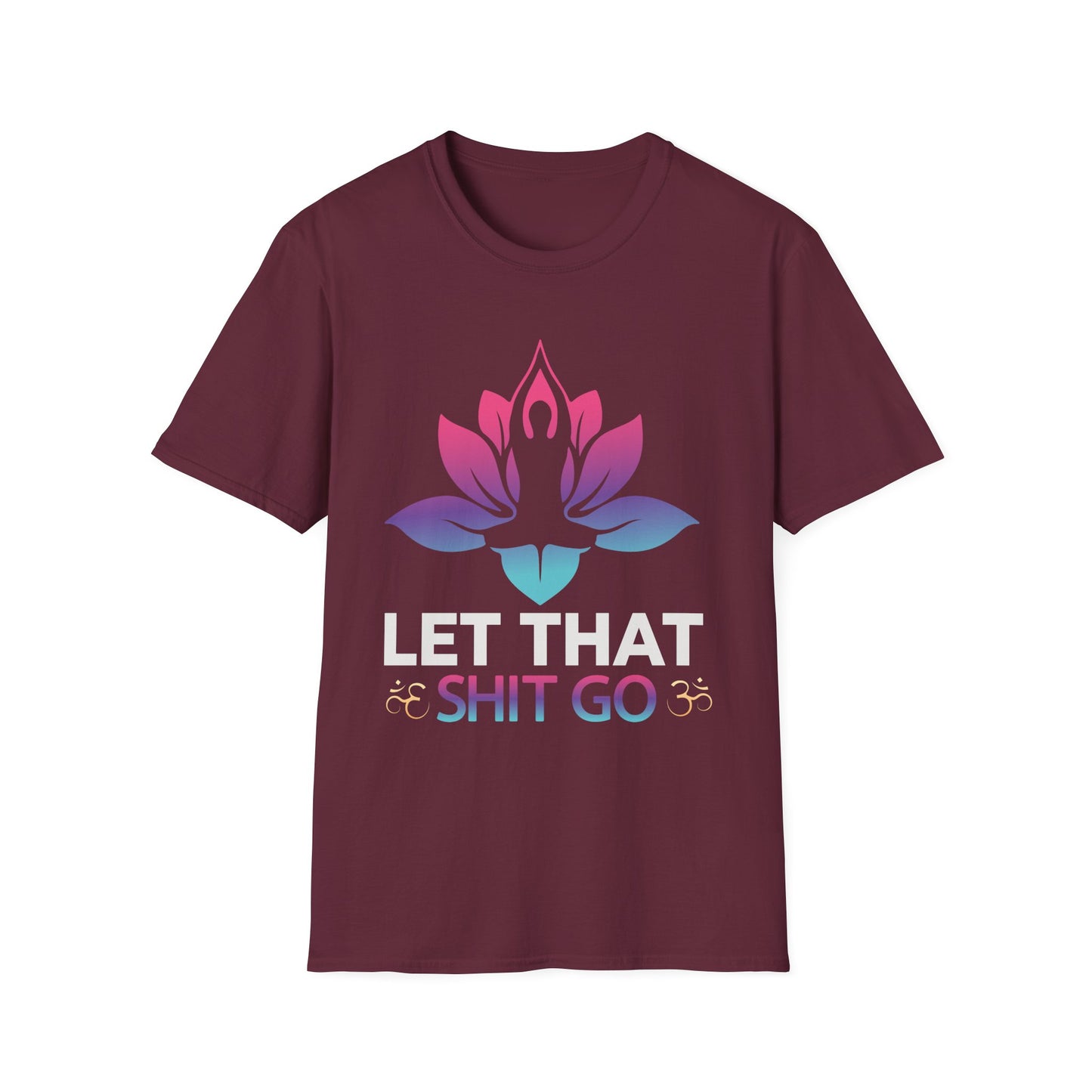 Let That Shit Go - Unisex Softstyle T-Shirt
