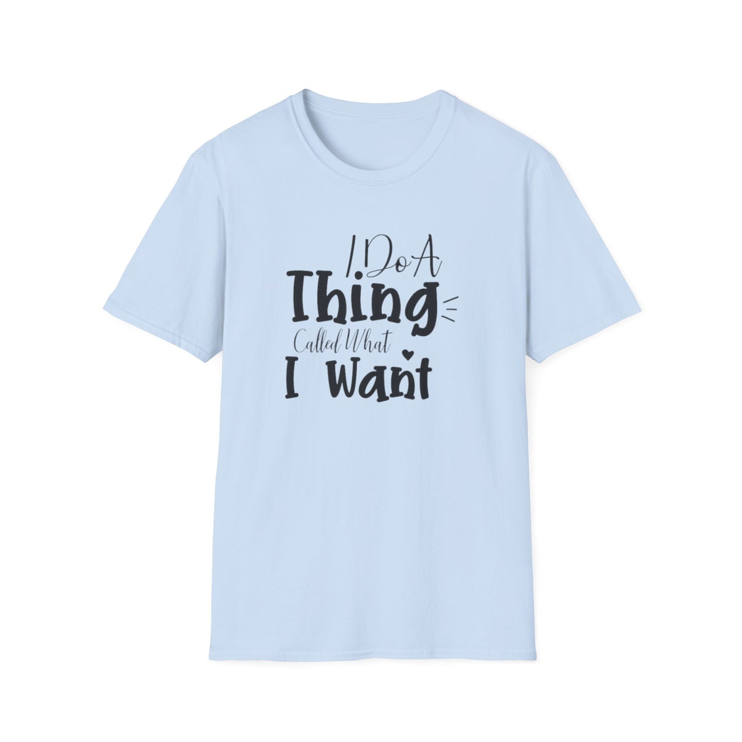Do What You Want Unisex T-Shirt - Softstyle Tee for Self-Expression, Casual Wear, Gifts for Friends, Relaxed Fit