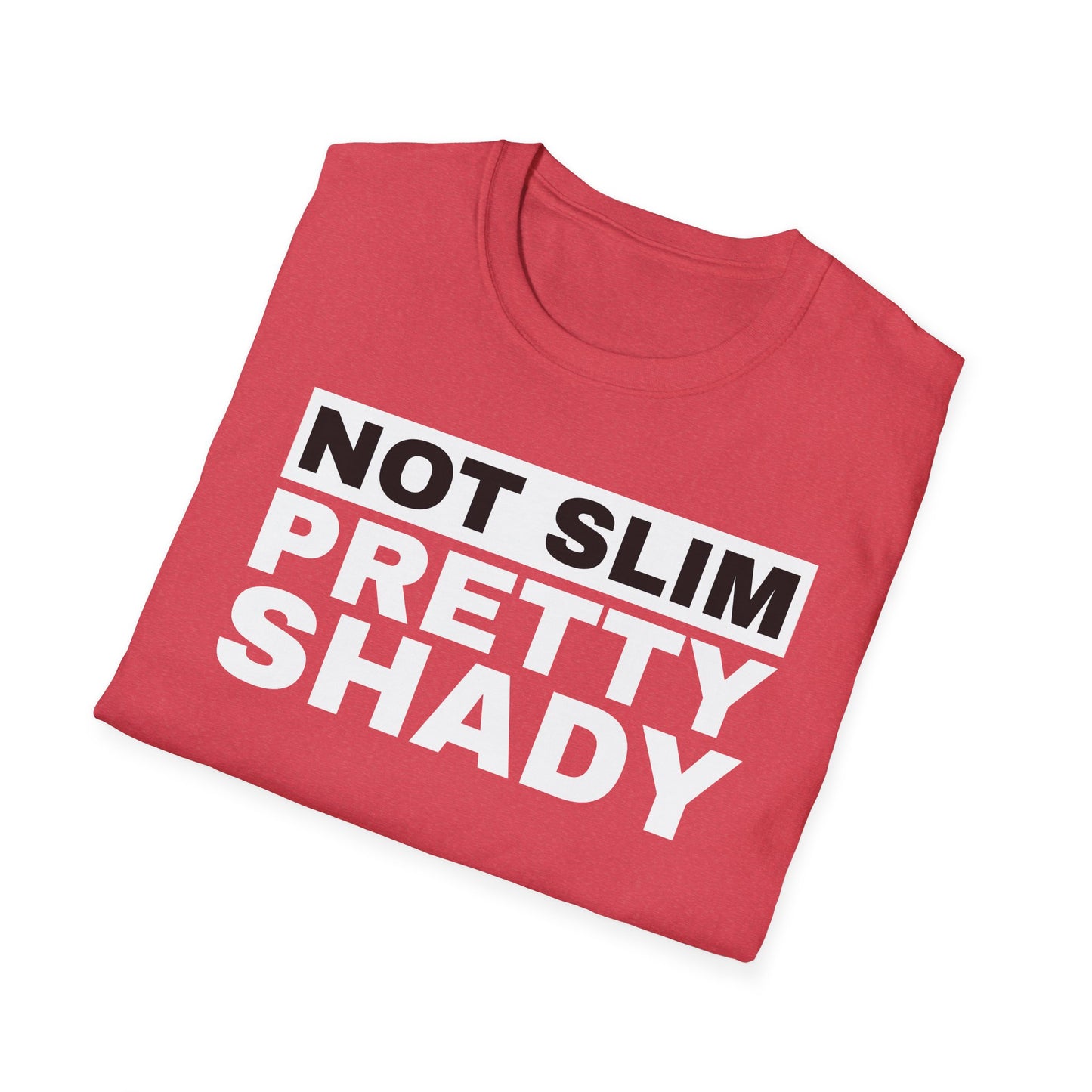 Not Slim Pretty Shady - Unisex Softstyle T-Shirt