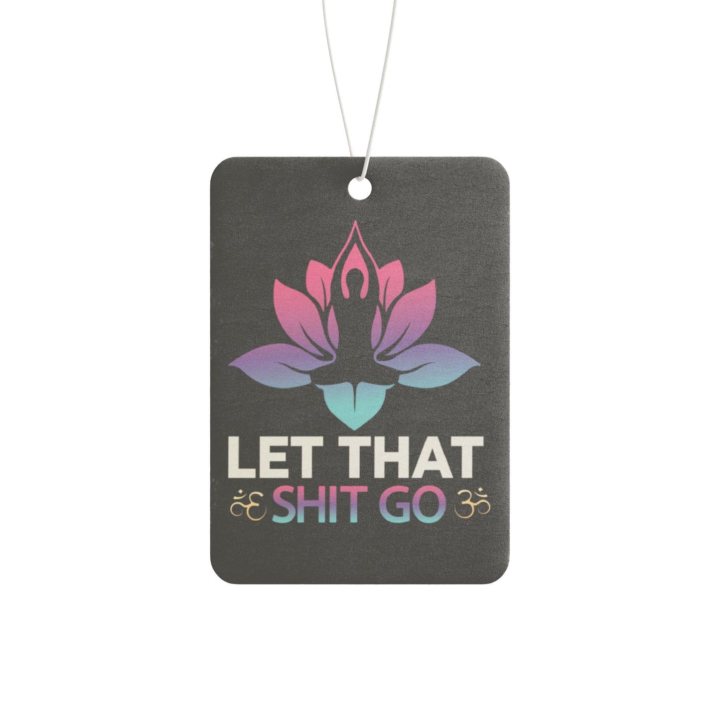 Let That Shit Go - Car Air Freshener