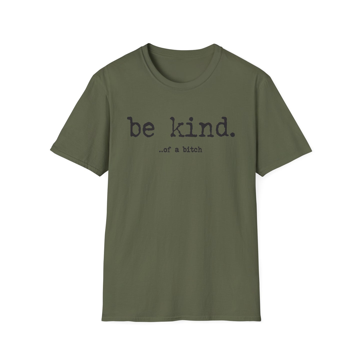 be kind... of a b@#$% - Unisex Softstyle T-Shirt