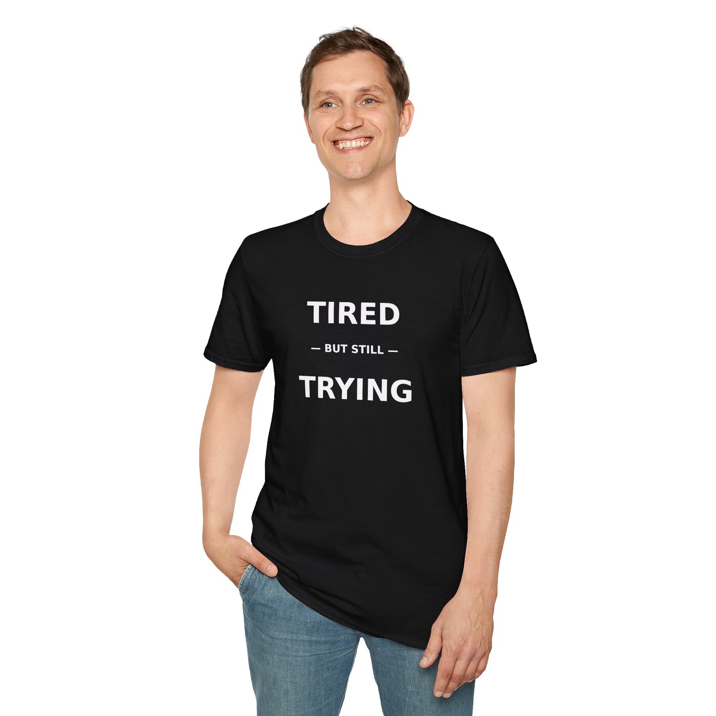 T-Shirt — "Tired But Still Trying" Motivational Graphic Tee