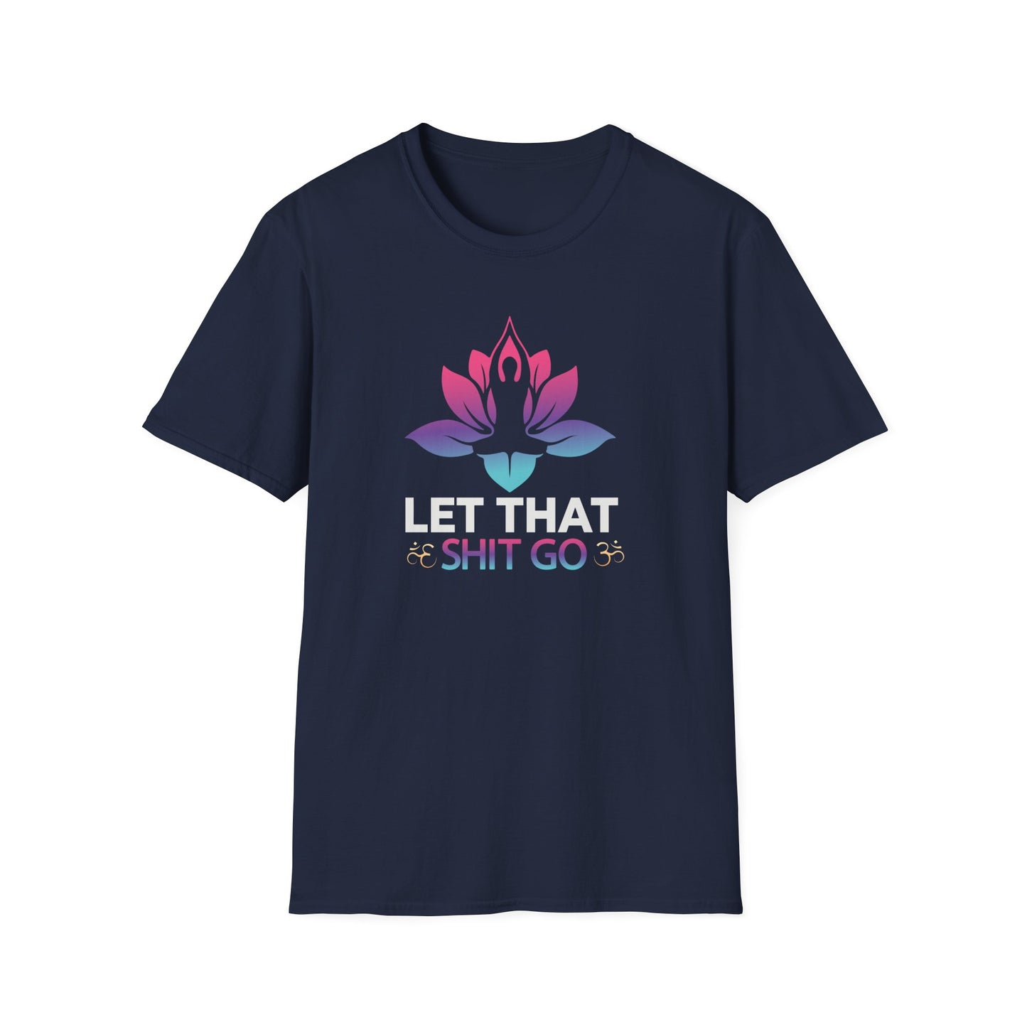 Let That Shit Go - Unisex Softstyle T-Shirt