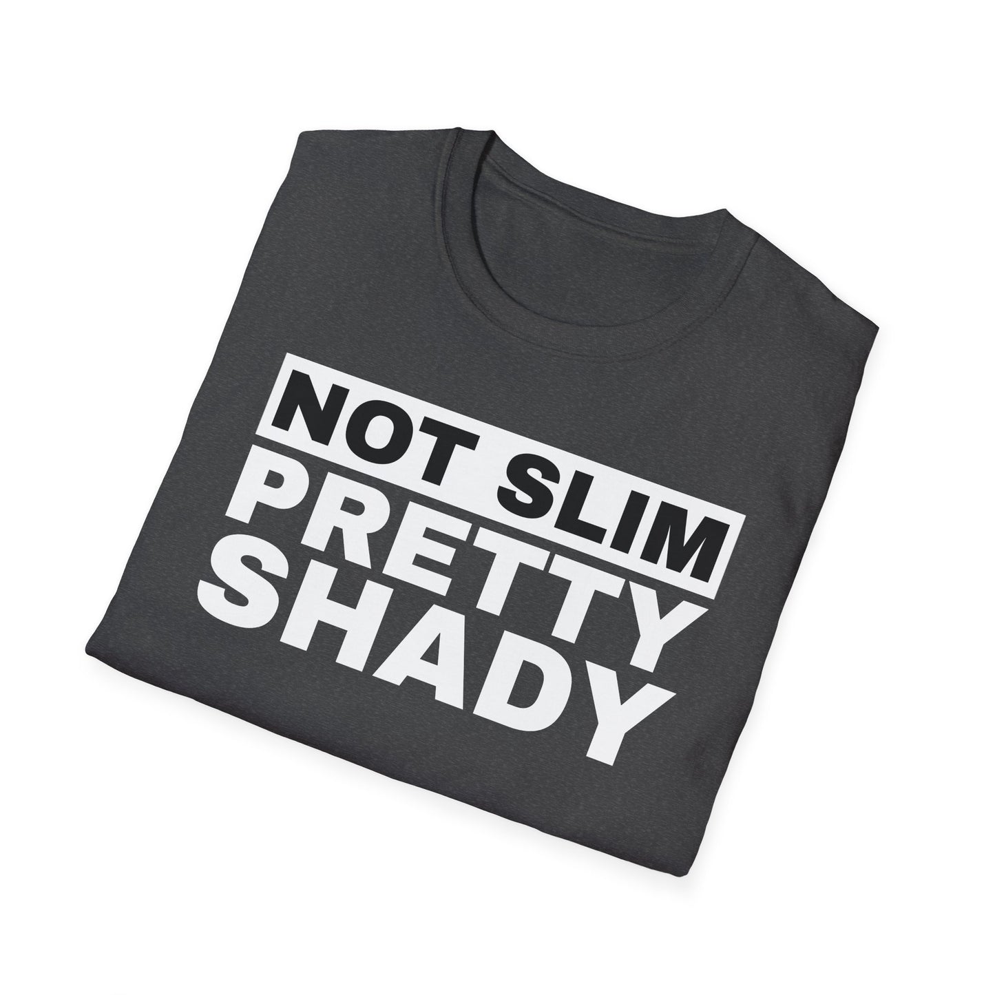 Not Slim Pretty Shady - Unisex Softstyle T-Shirt