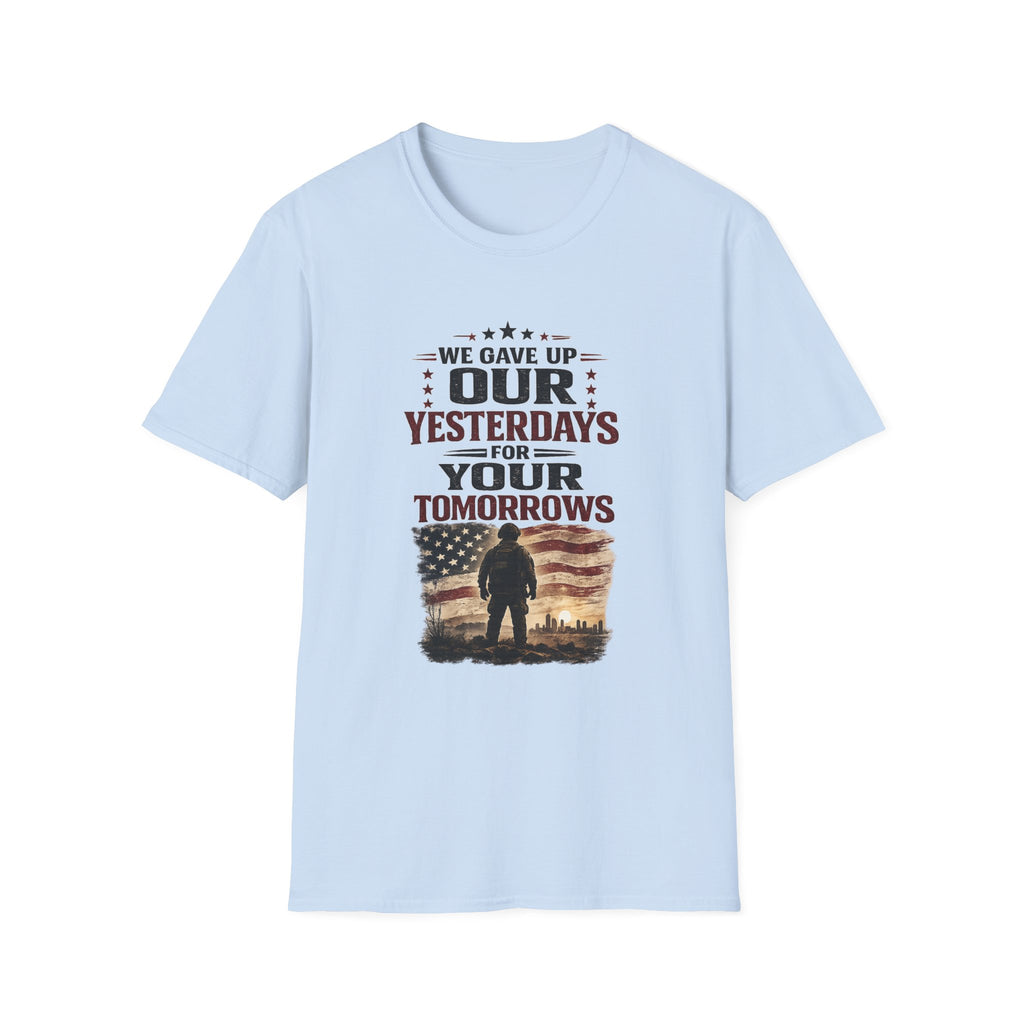 Patriotic Veteran T-Shirt — "That We Gave Up Our Yesterdays For Your Tomorrows"
