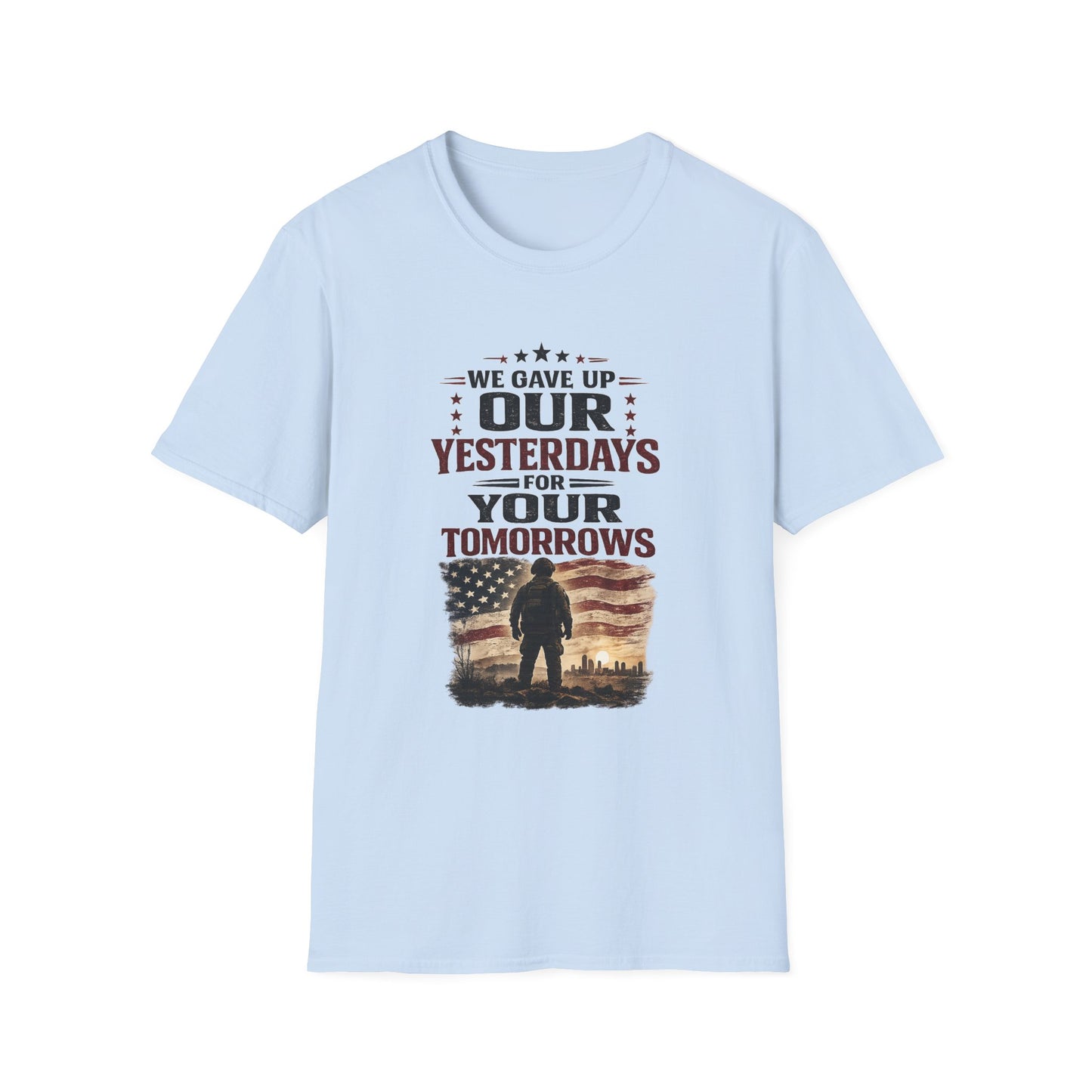 Patriotic Veteran T-Shirt — "That We Gave Up Our Yesterdays For Your Tomorrows"