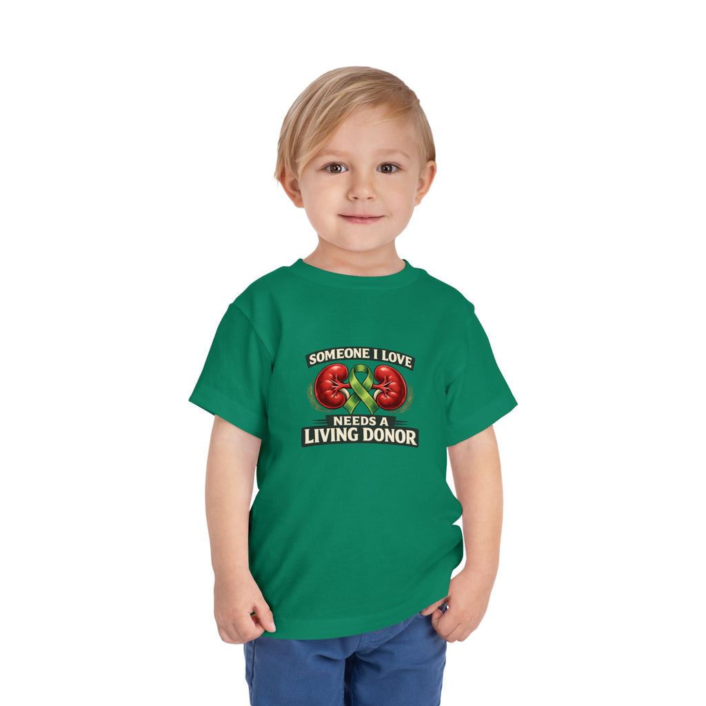 Toddler Tee - "Someone I Love Needs a Living Donor" Kidney Transplant Support Shirt