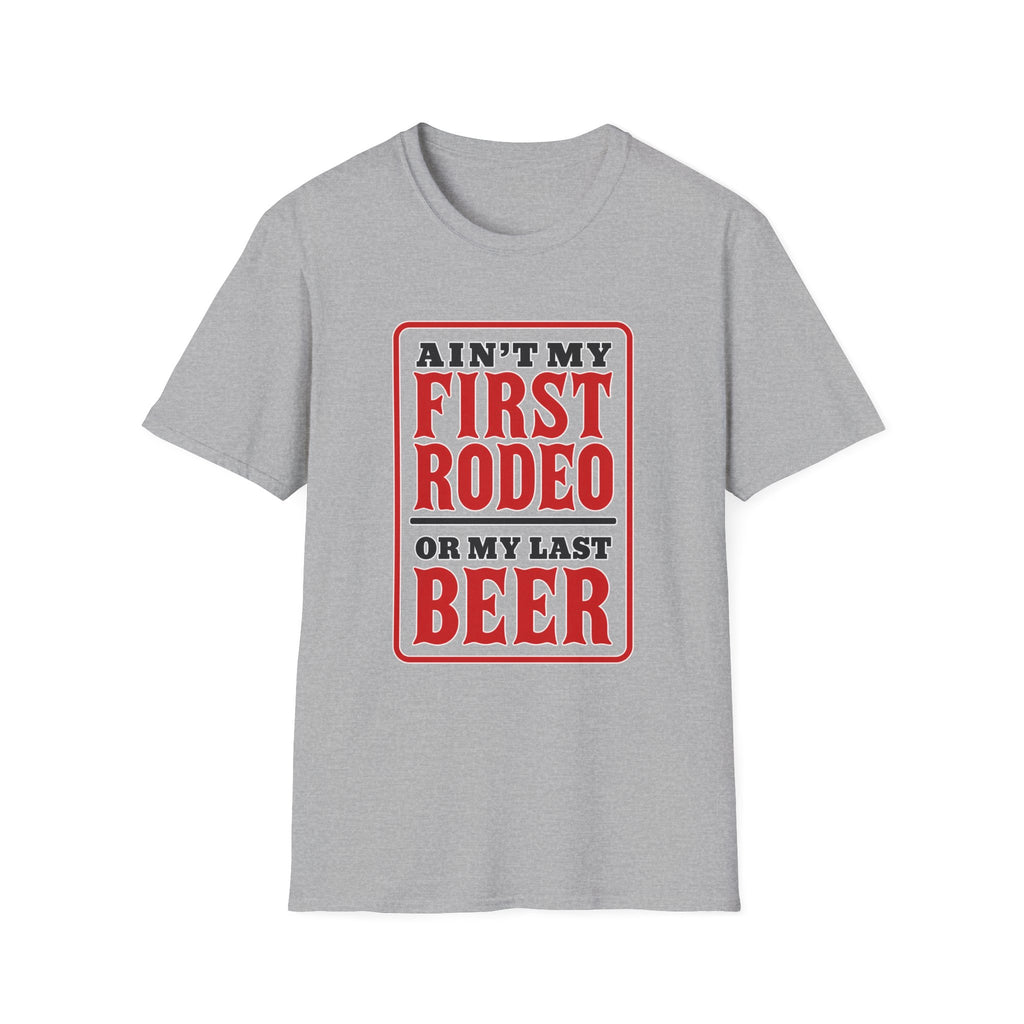 Ain’t My First Rodeo or My Last Beer – Funny Western Graphic Tee