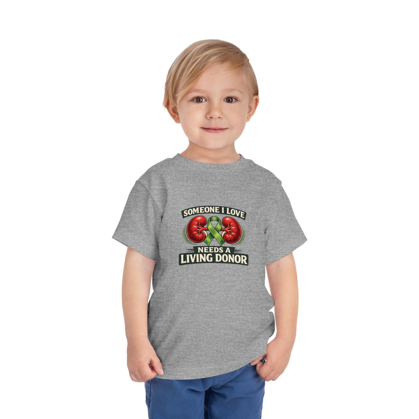 Toddler Tee - "Someone I Love Needs a Living Donor" Kidney Transplant Support Shirt