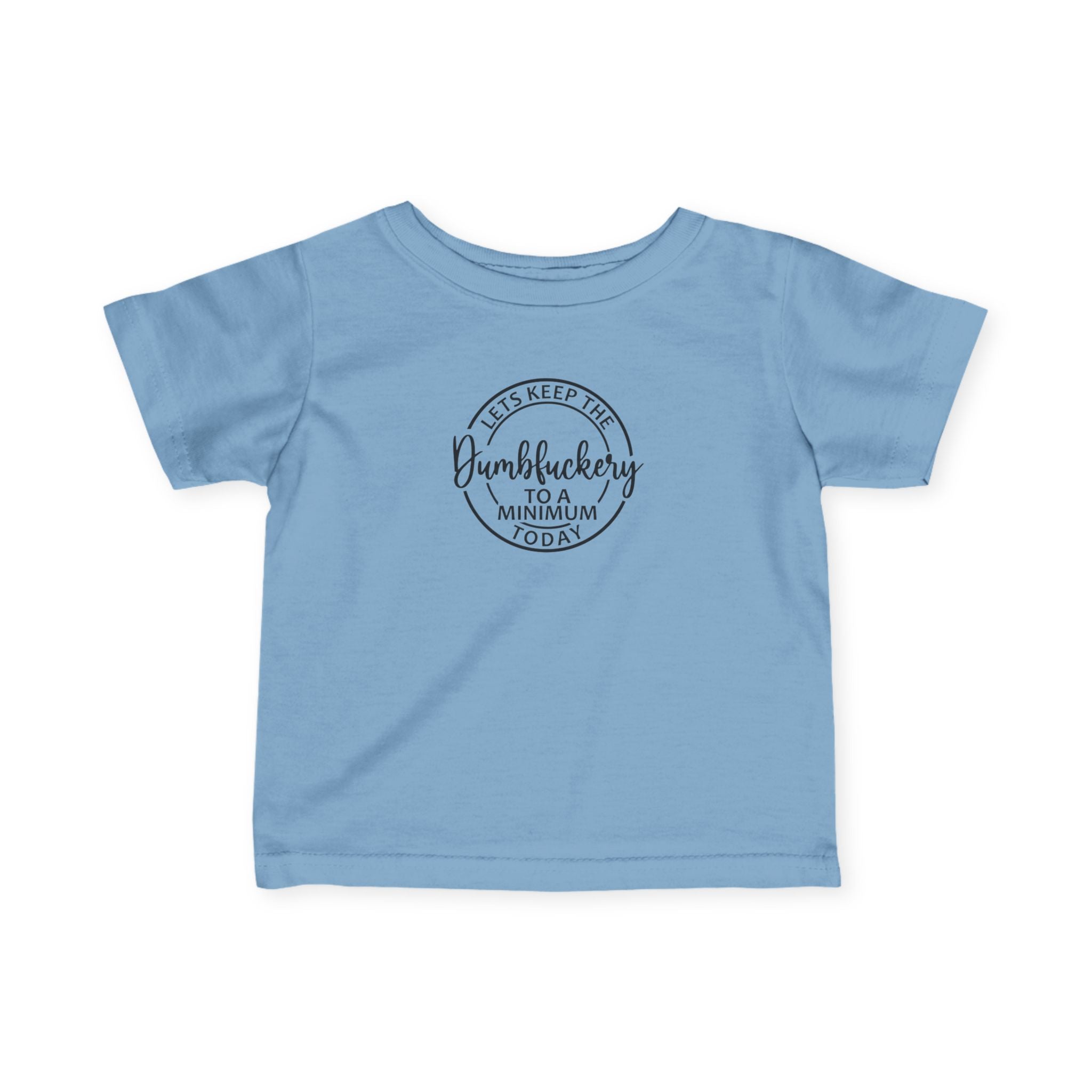 Infant Tee - 'Let's Keep the Dumbfuckery to a Minimum Today' Cute Minimalist Baby Shirt