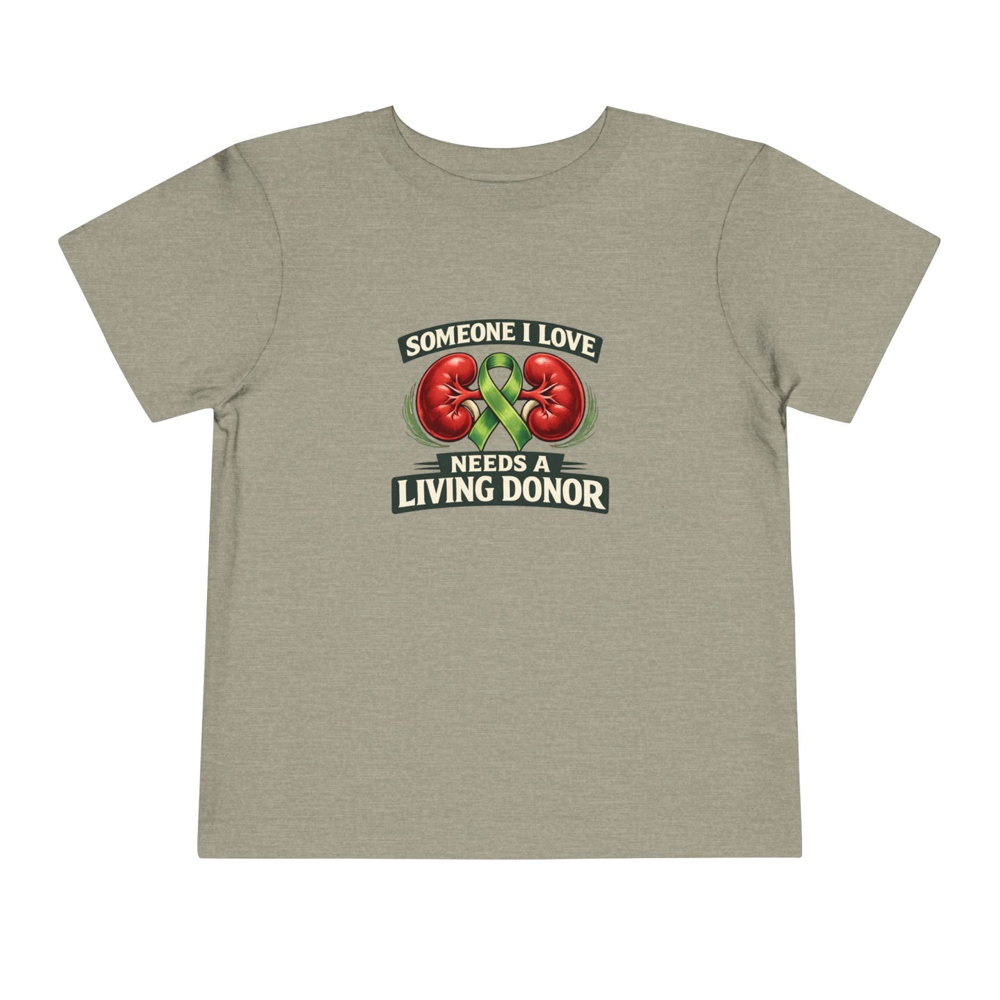 Toddler Tee - "Someone I Love Needs a Living Donor" Kidney Transplant Support Shirt