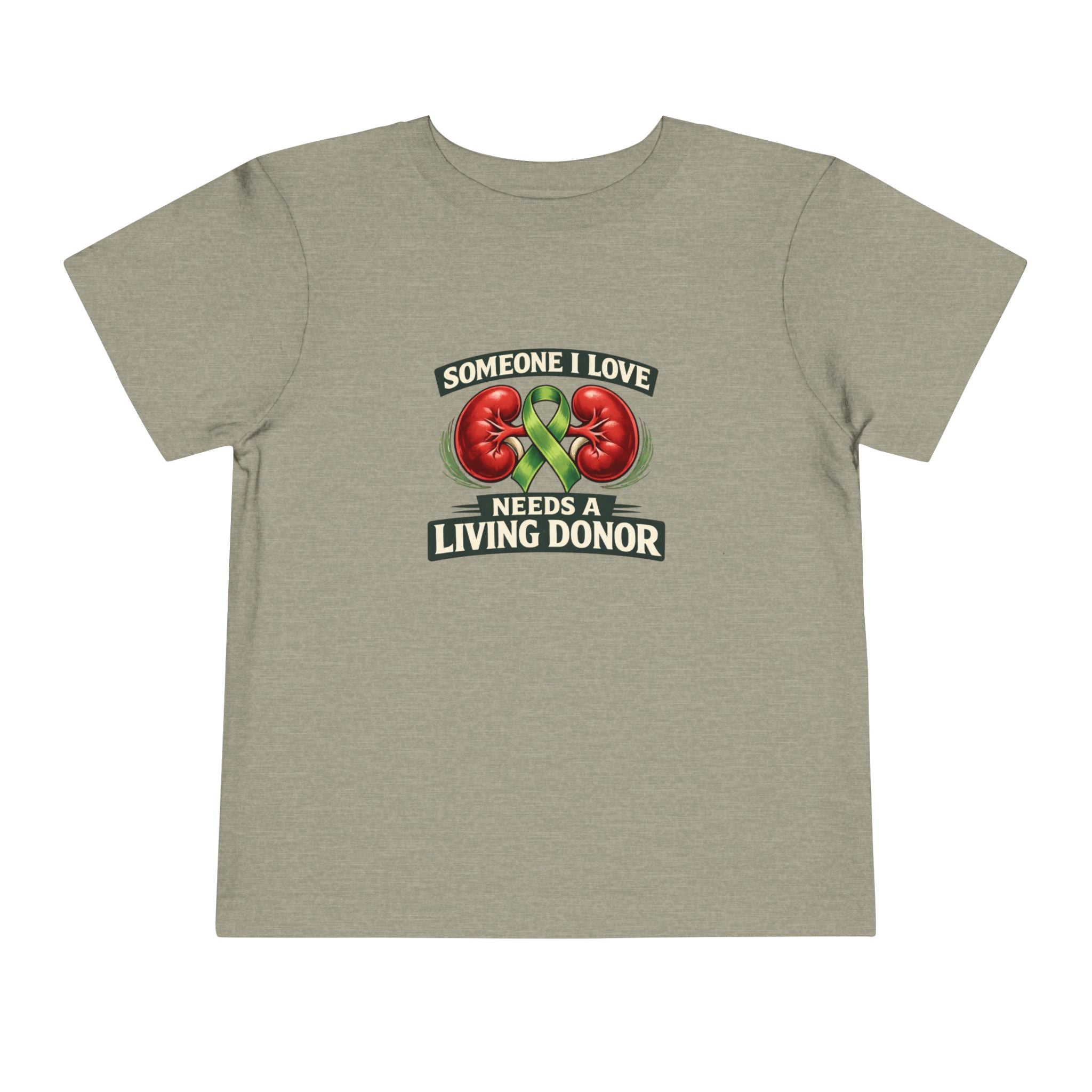 Toddler Tee - "Someone I Love Needs a Living Donor" Kidney Transplant Support Shirt