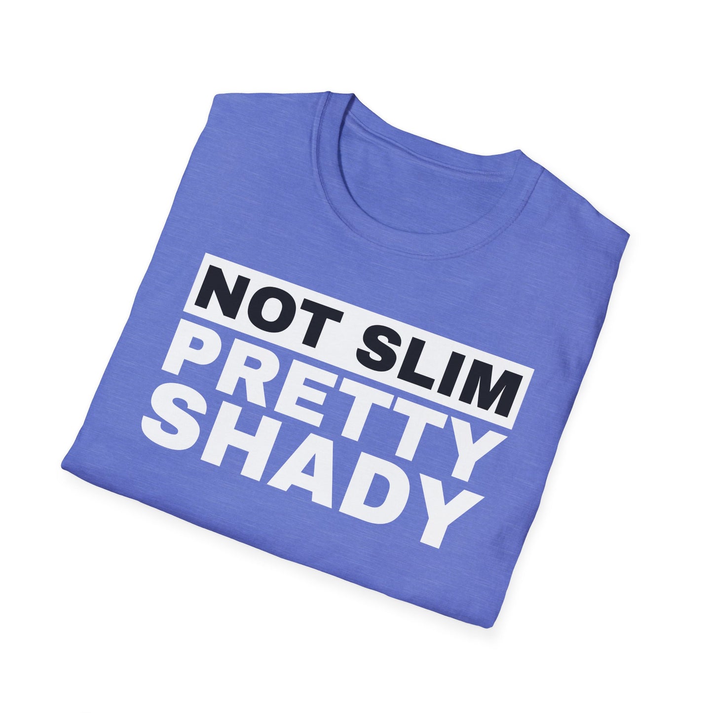Not Slim Pretty Shady - Unisex Softstyle T-Shirt
