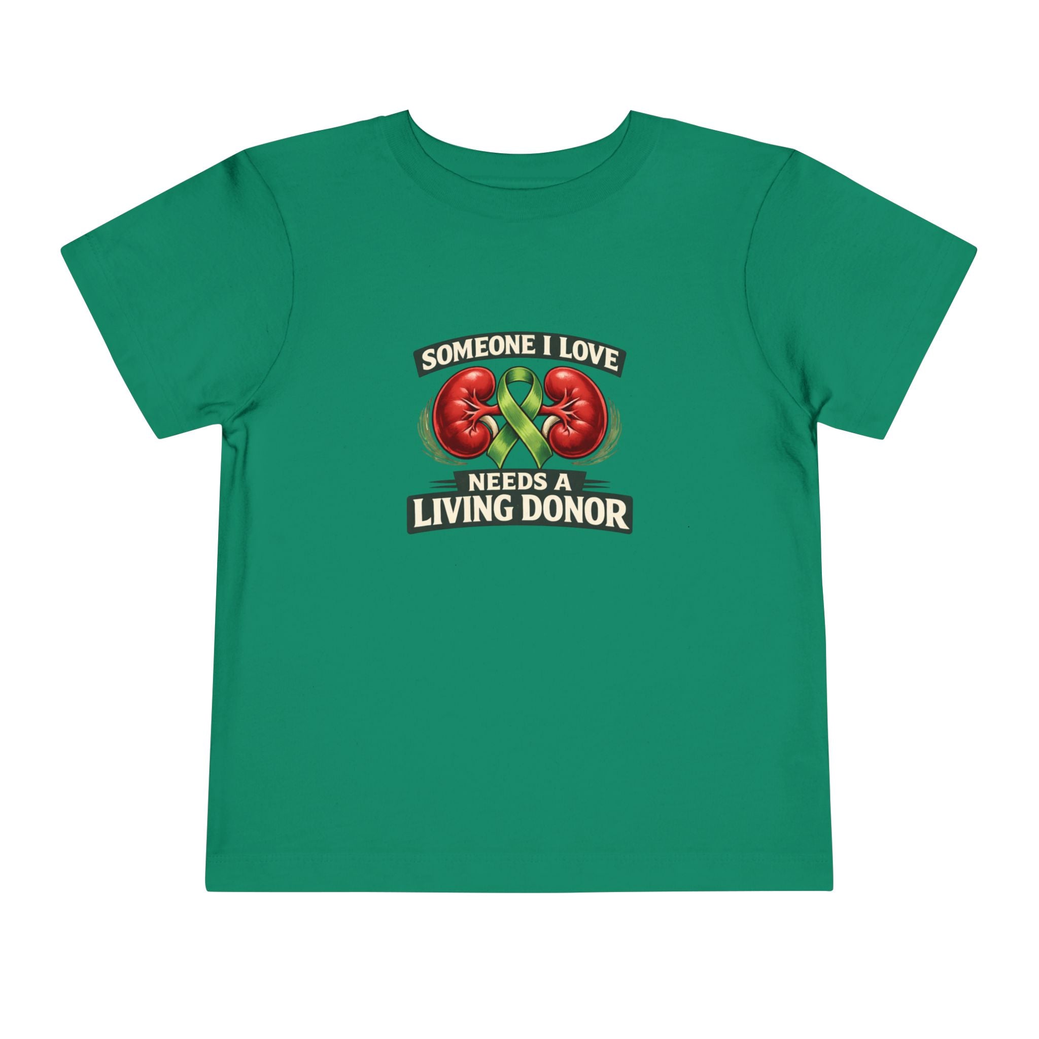 Toddler Tee - "Someone I Love Needs a Living Donor" Kidney Transplant Support Shirt