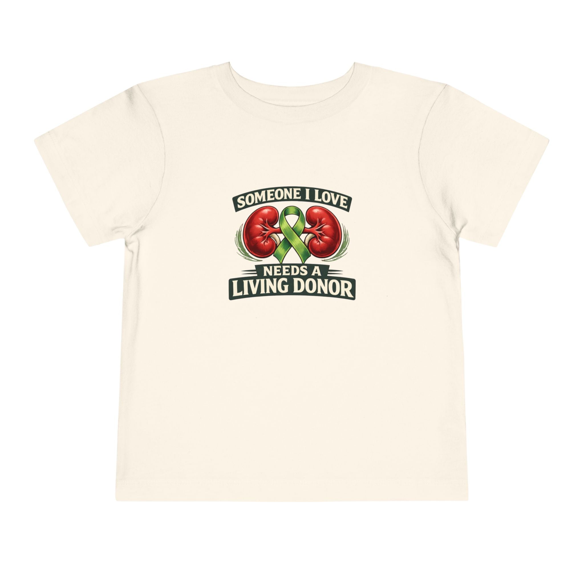Toddler Tee - "Someone I Love Needs a Living Donor" Kidney Transplant Support Shirt