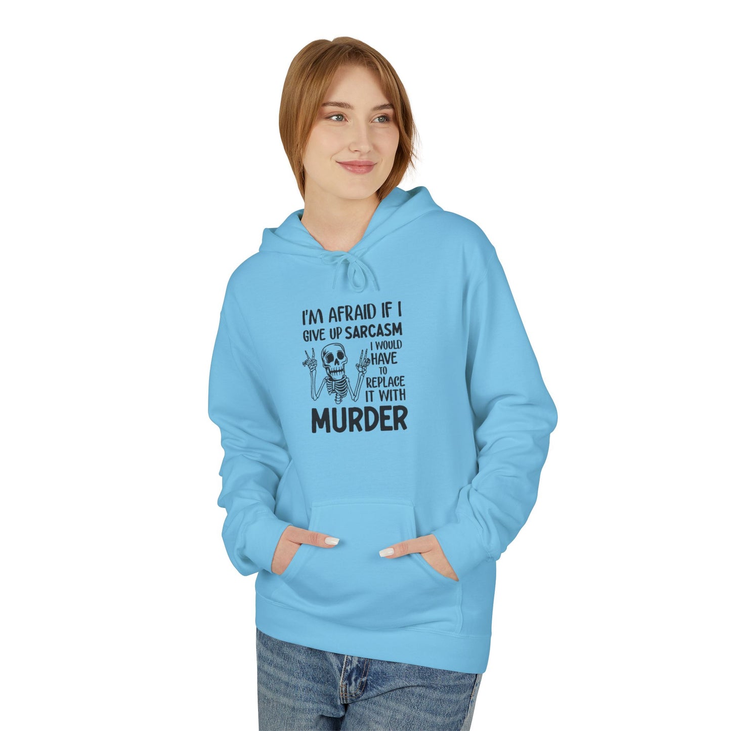 Hoodie - "I'm Afraid If I Give Up Sarcasm I Might Have to Replace It With Murder" Skull Graphic Hoodie
