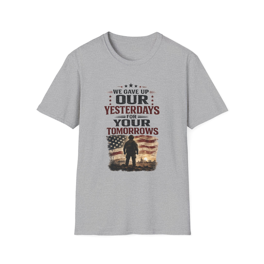 Patriotic Veteran T-Shirt — "That We Gave Up Our Yesterdays For Your Tomorrows"