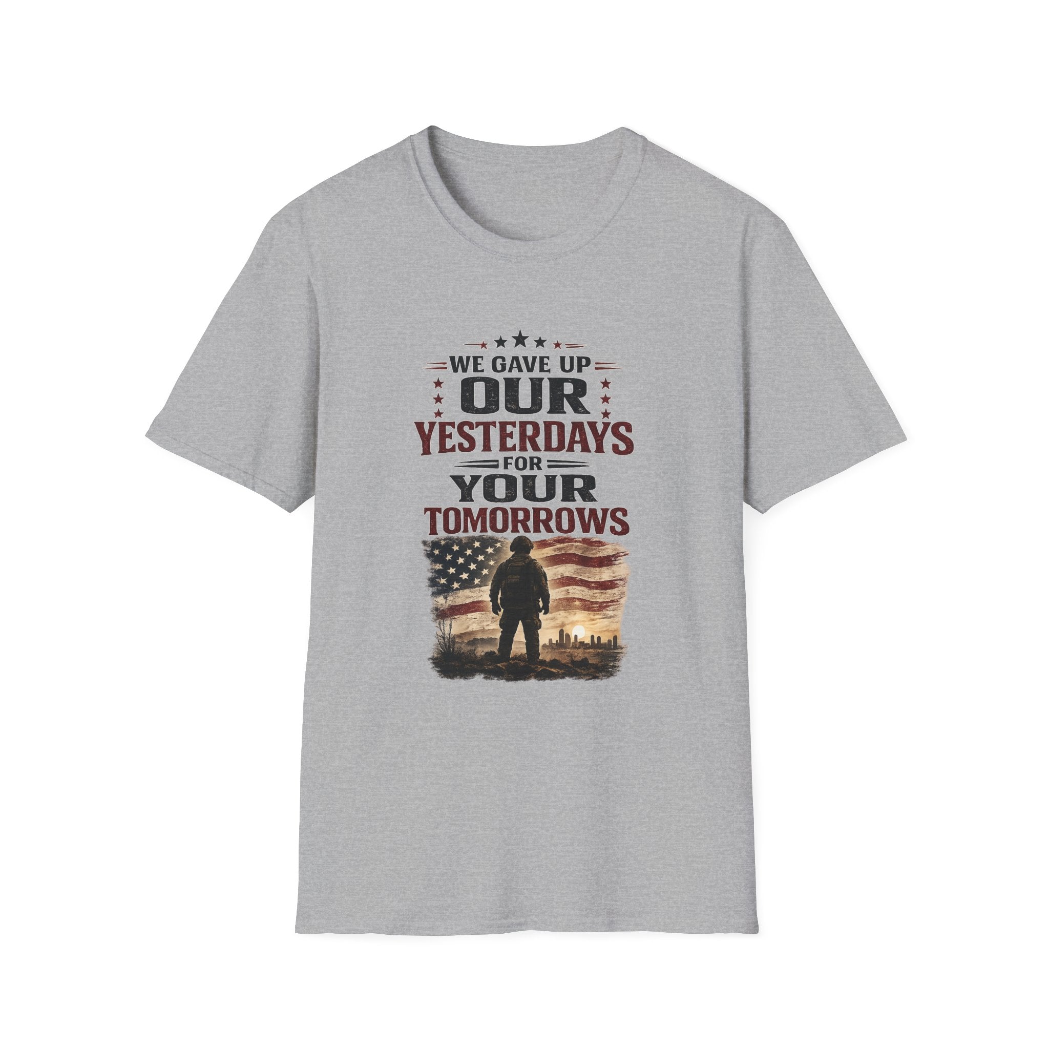 Patriotic Veteran T-Shirt — "That We Gave Up Our Yesterdays For Your Tomorrows"