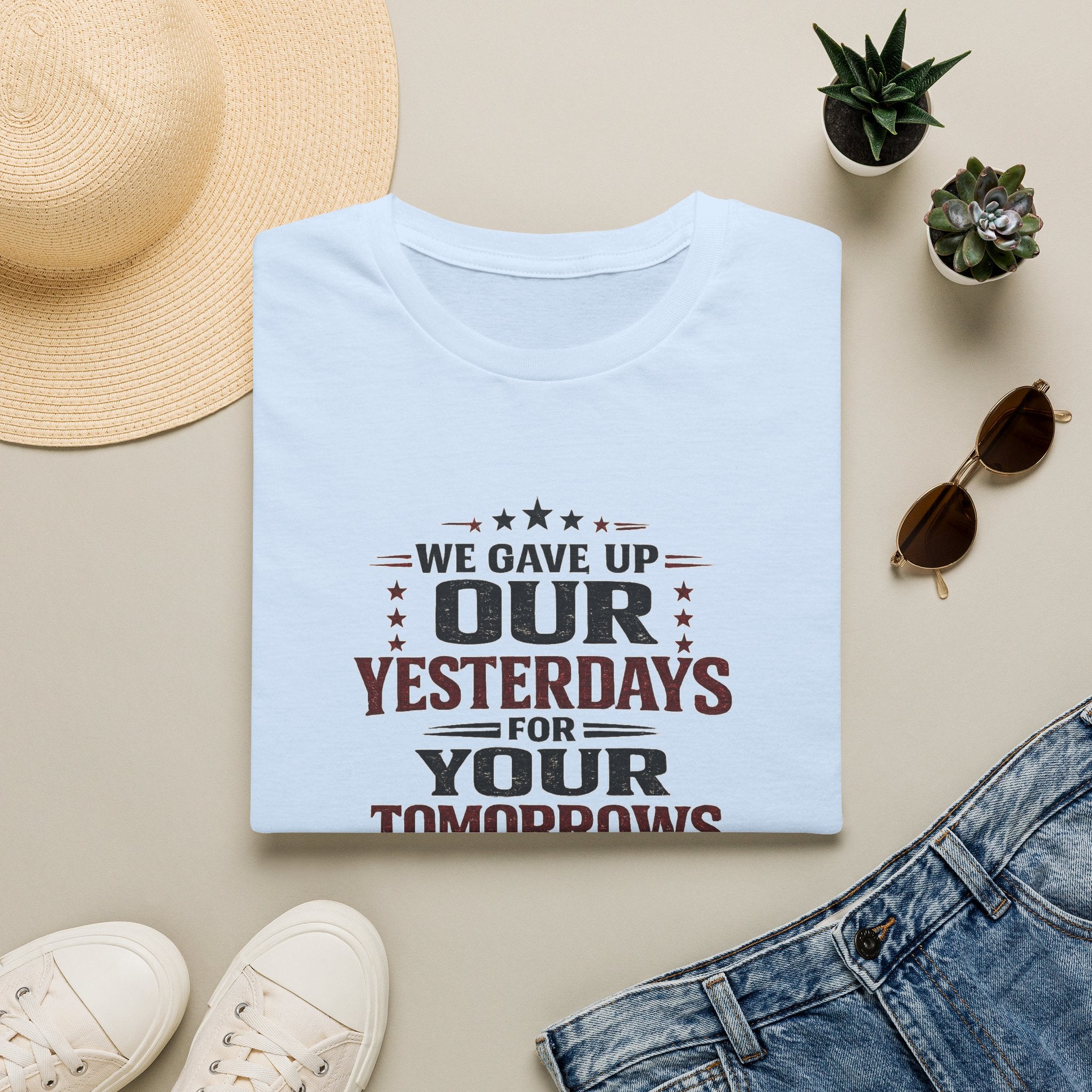 Patriotic Veteran T-Shirt — "That We Gave Up Our Yesterdays For Your Tomorrows"