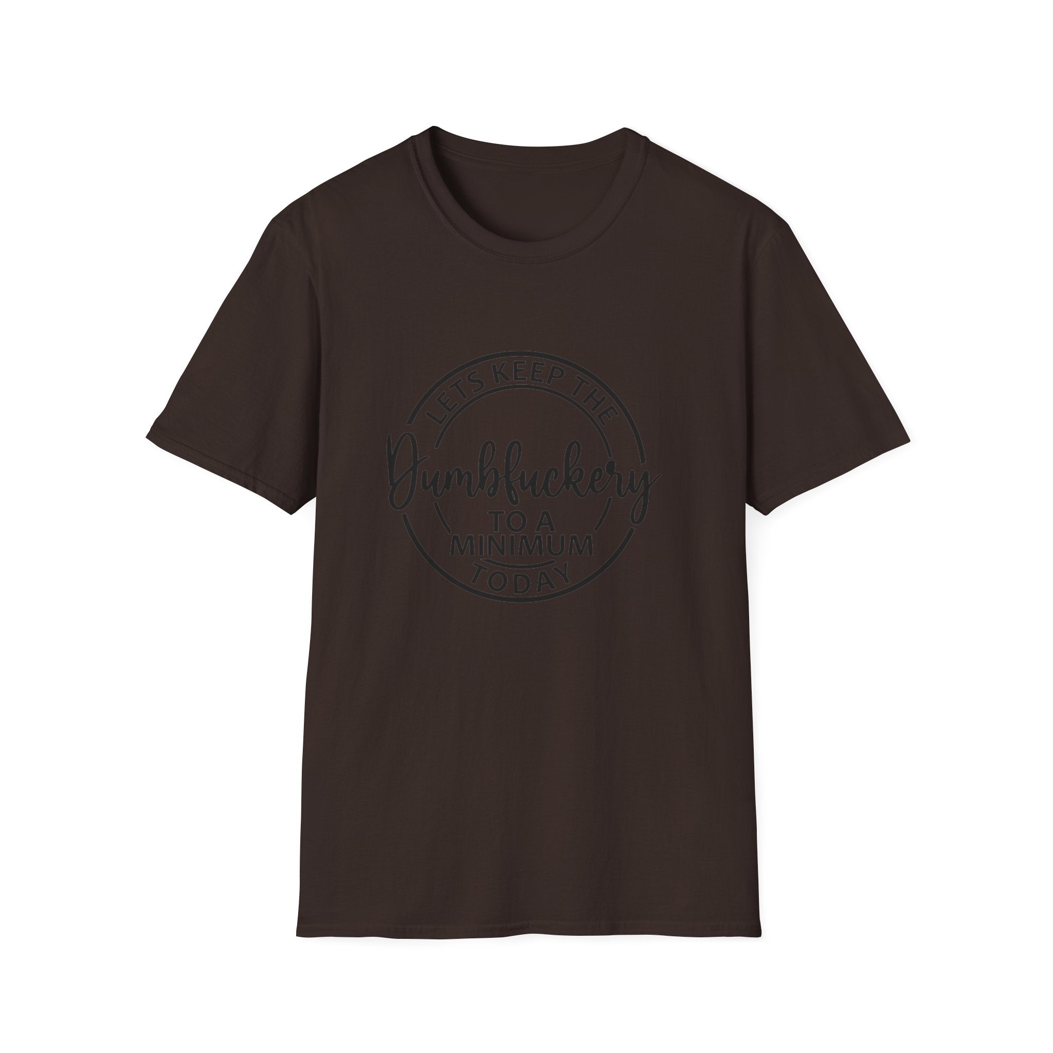 Funny Graphic T-Shirt - Let’s keep the dumbfuckery to a minimum