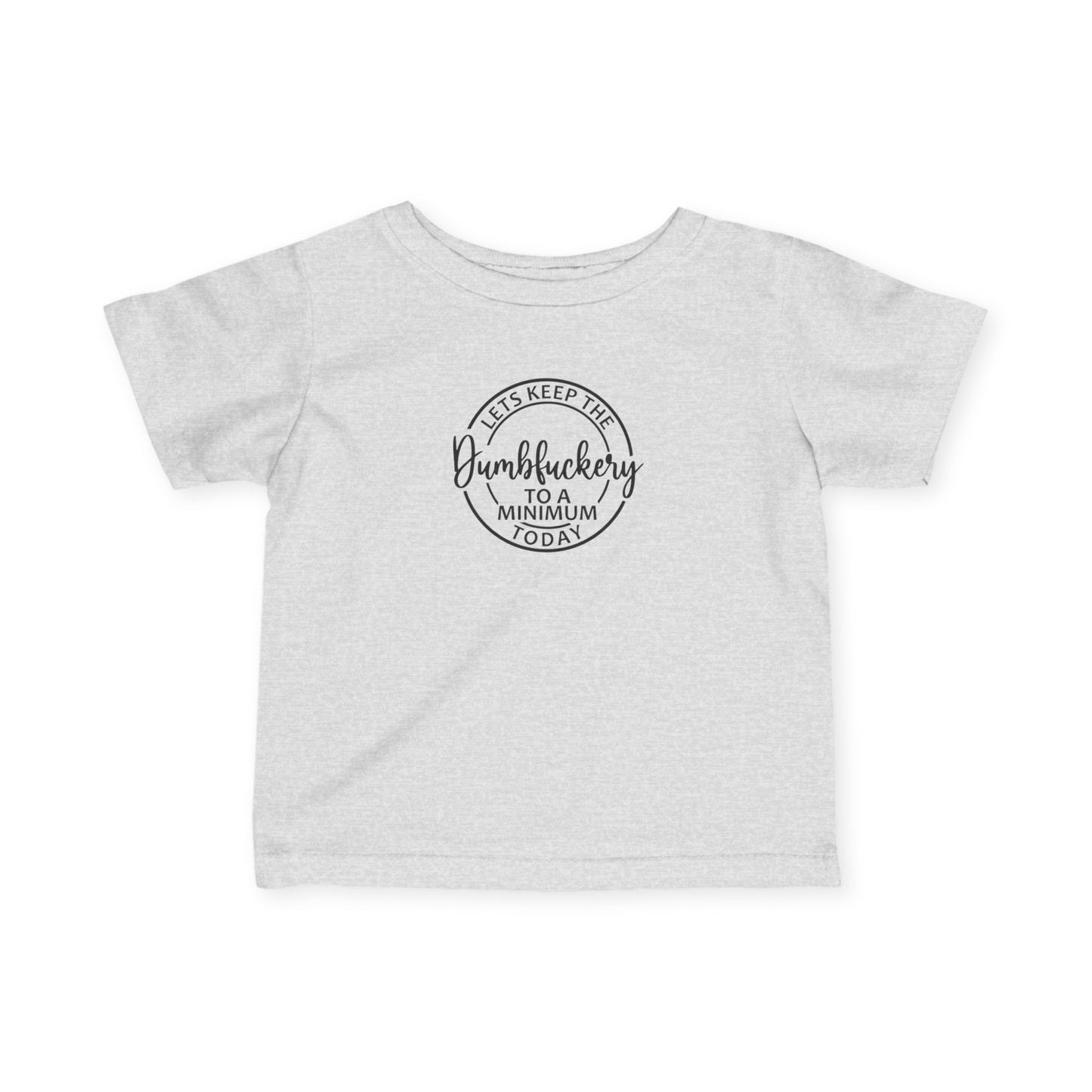 Infant Tee - 'Let's Keep the Dumbfuckery to a Minimum Today' Cute Minimalist Baby Shirt