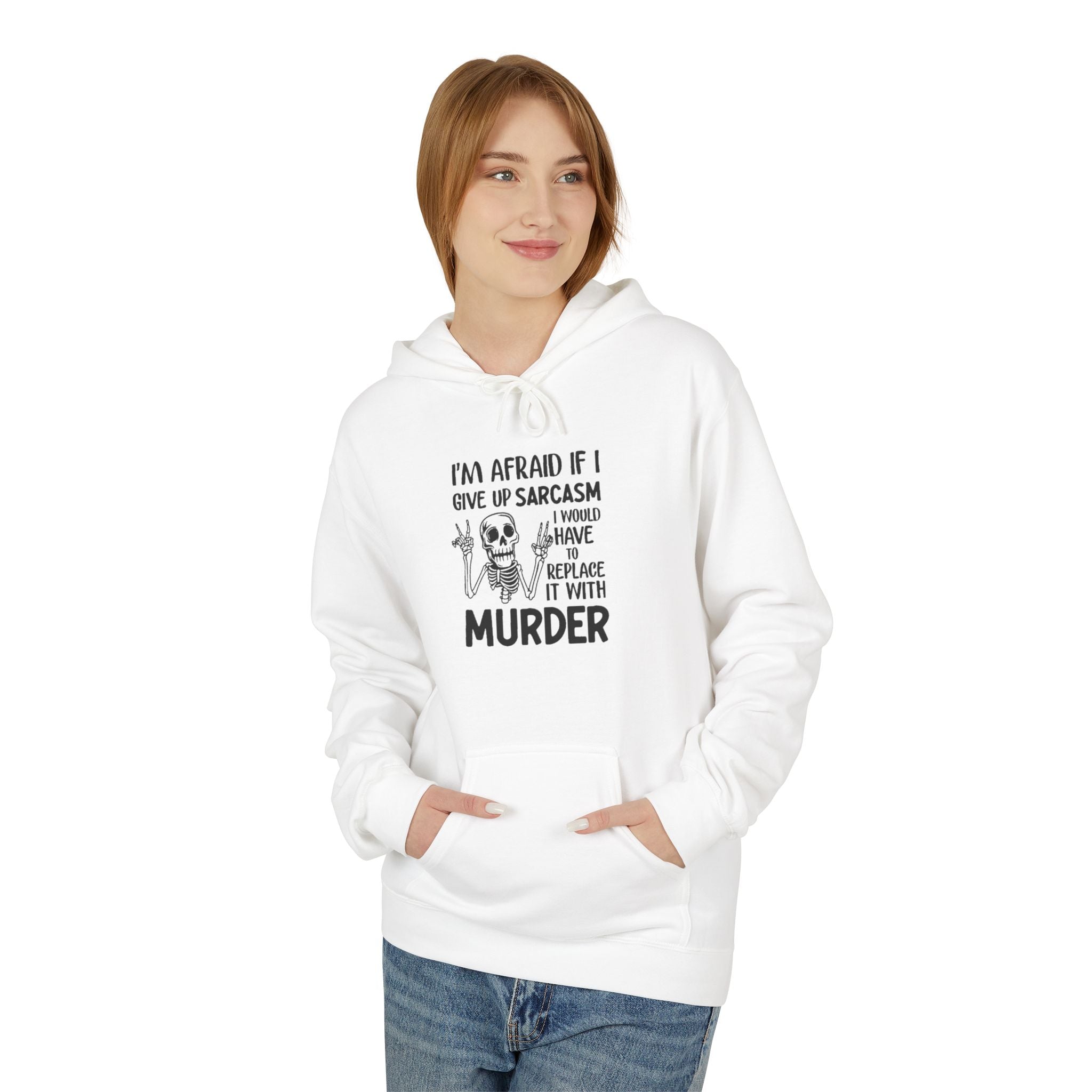 Hoodie - "I'm Afraid If I Give Up Sarcasm I Might Have to Replace It With Murder" Skull Graphic Hoodie