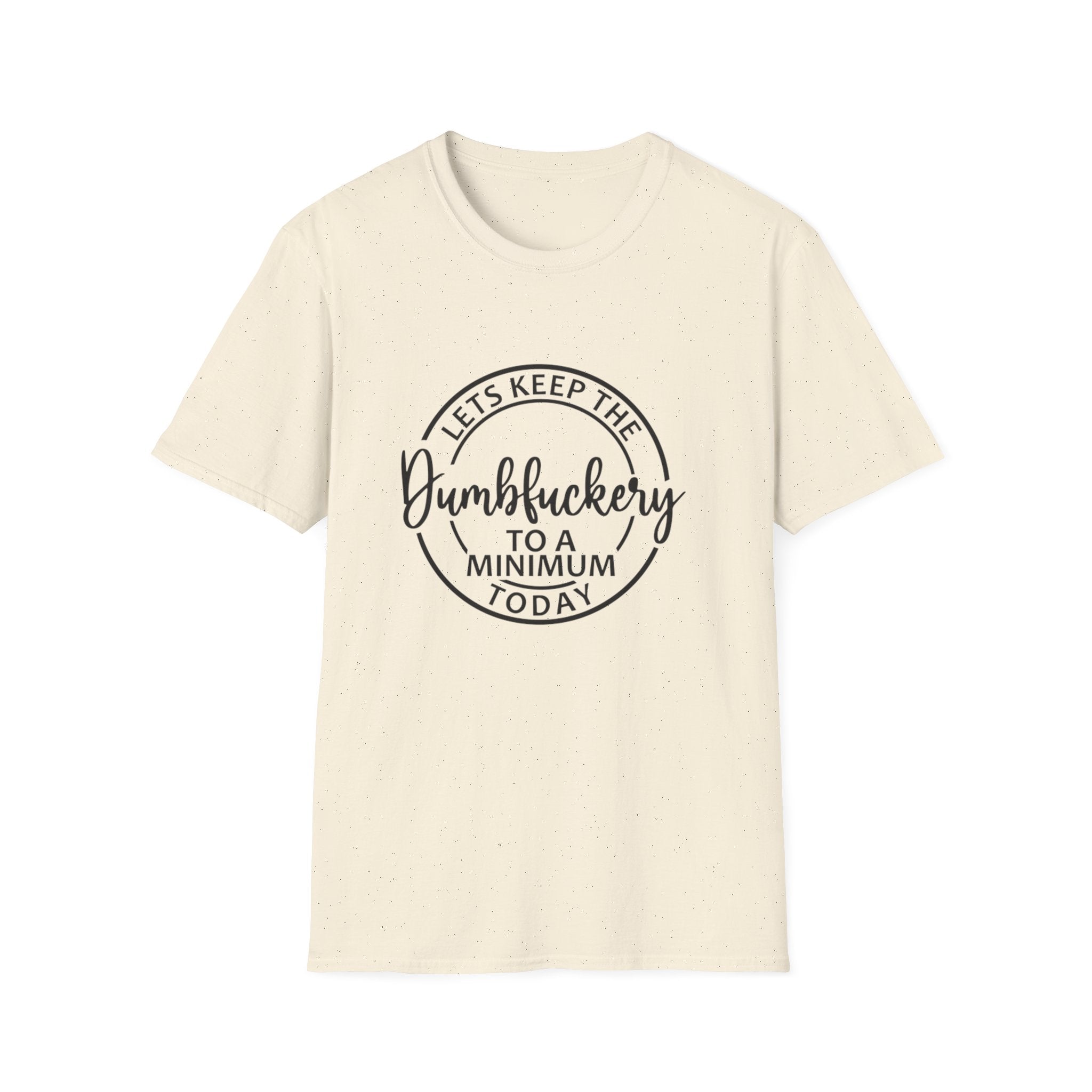 Funny Graphic T-Shirt - Let’s keep the dumbfuckery to a minimum