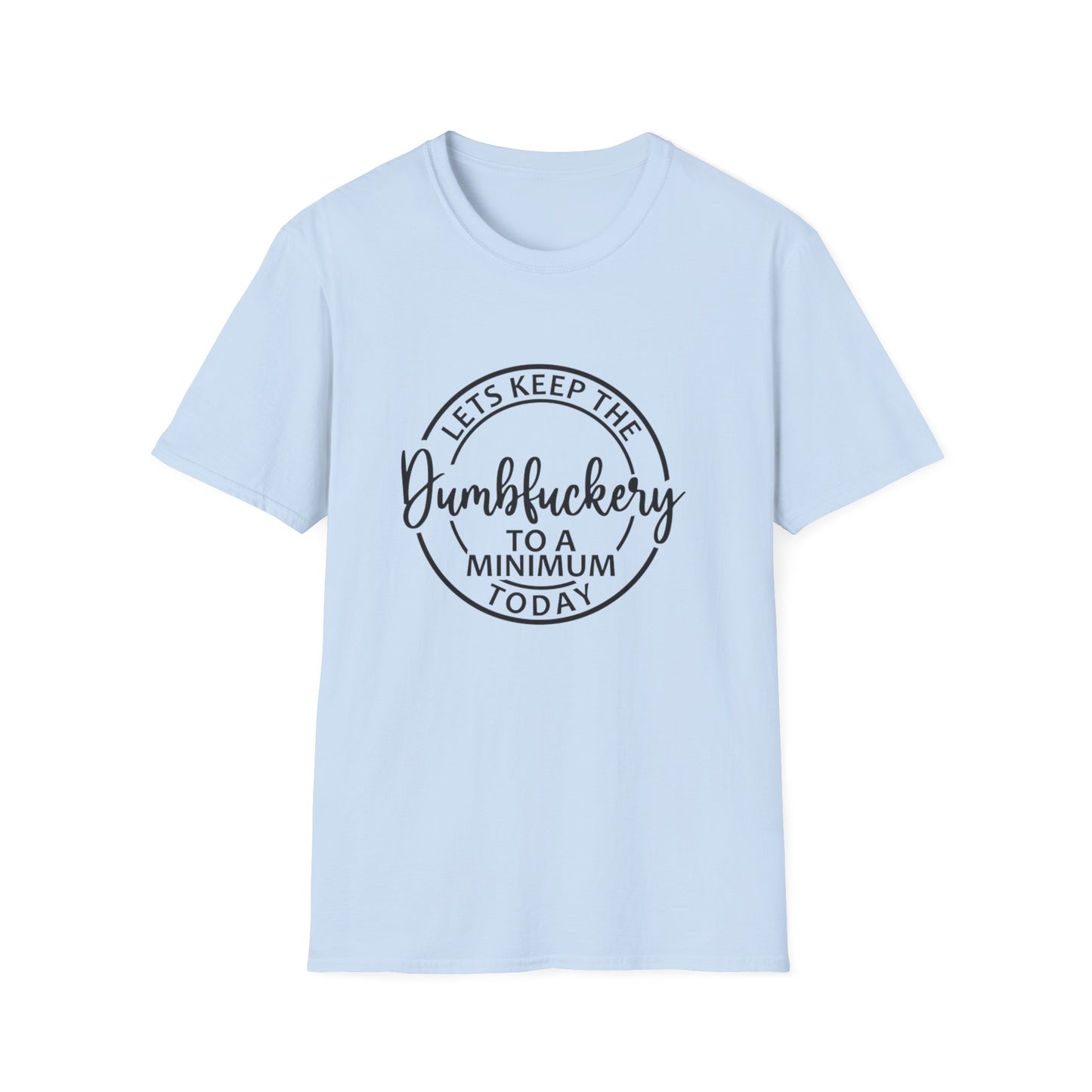 Funny Graphic T-Shirt - Let’s keep the dumbfuckery to a minimum