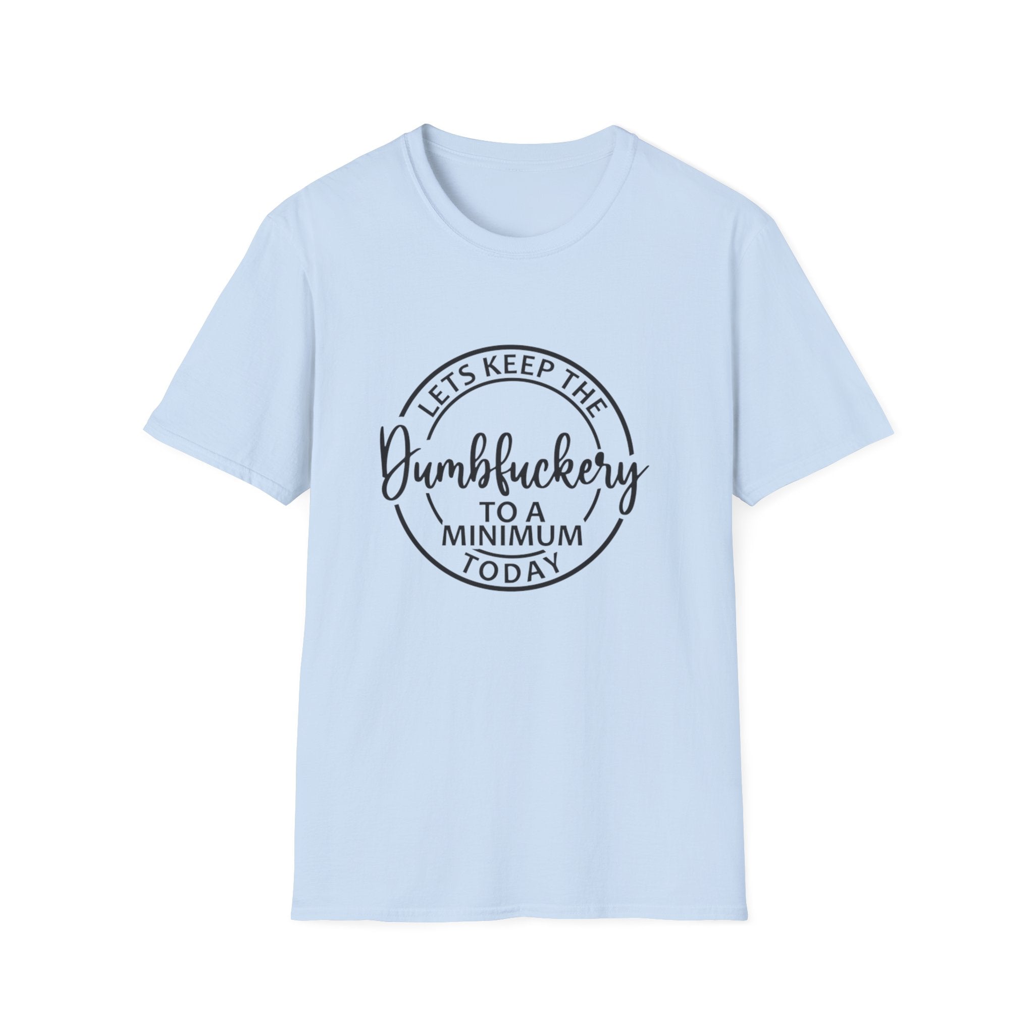 Funny Graphic T-Shirt - Let’s keep the dumbfuckery to a minimum