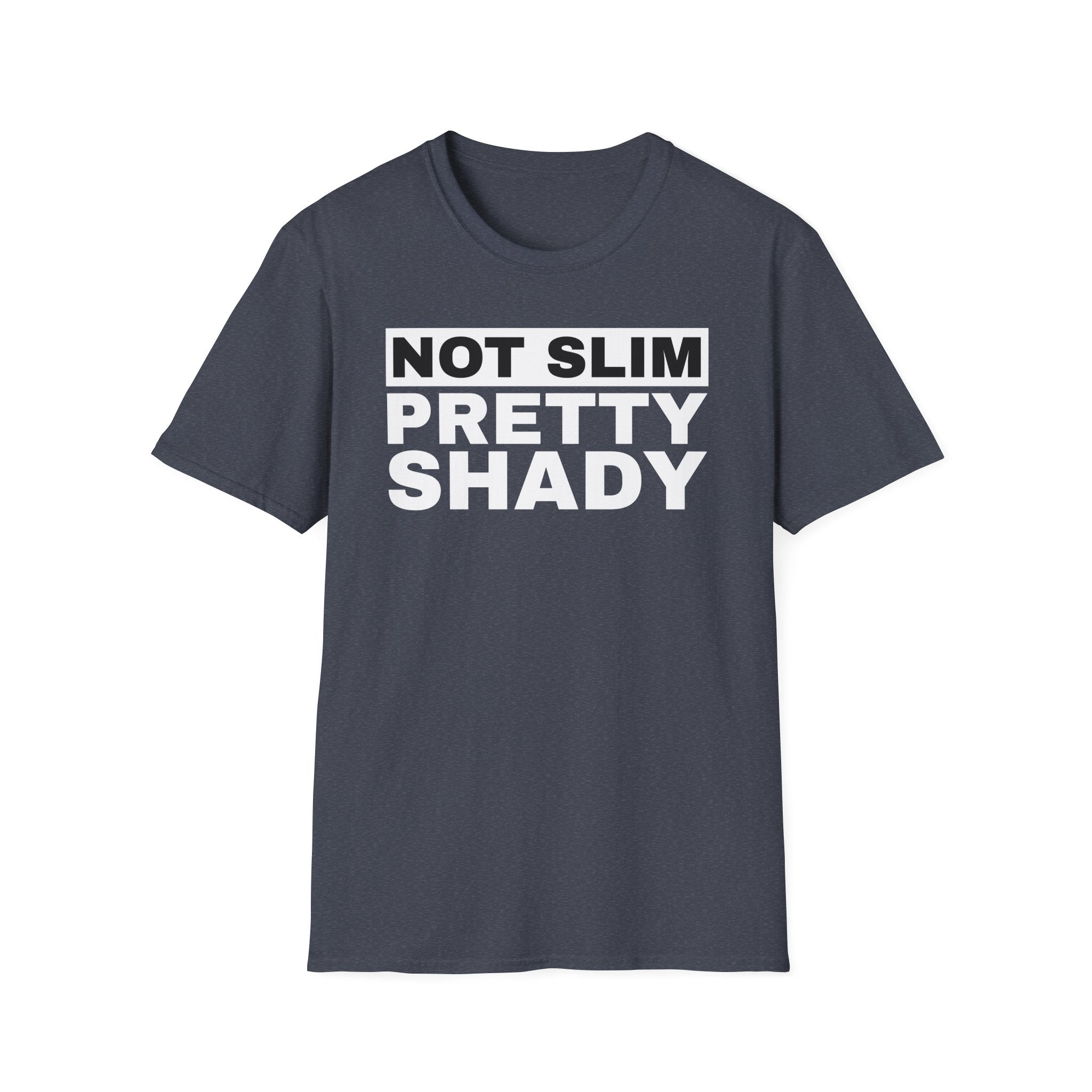 Unisex T-Shirt Not Slim Pretty Shady Graphic Tee