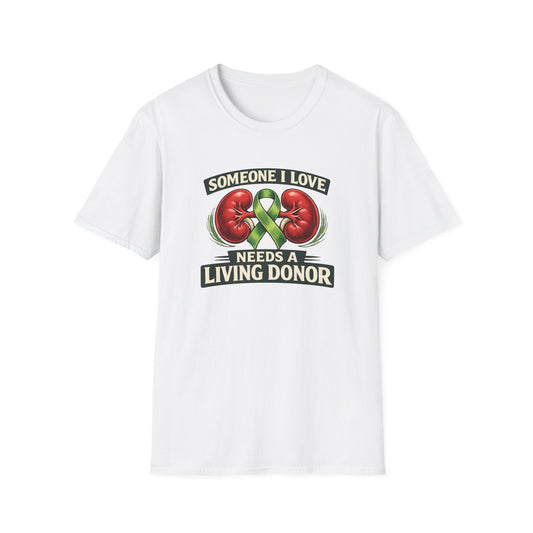Living Donor Awareness T-Shirt — "Someone I Love Needs a Living Donor" Kidney Transplant Support Tee