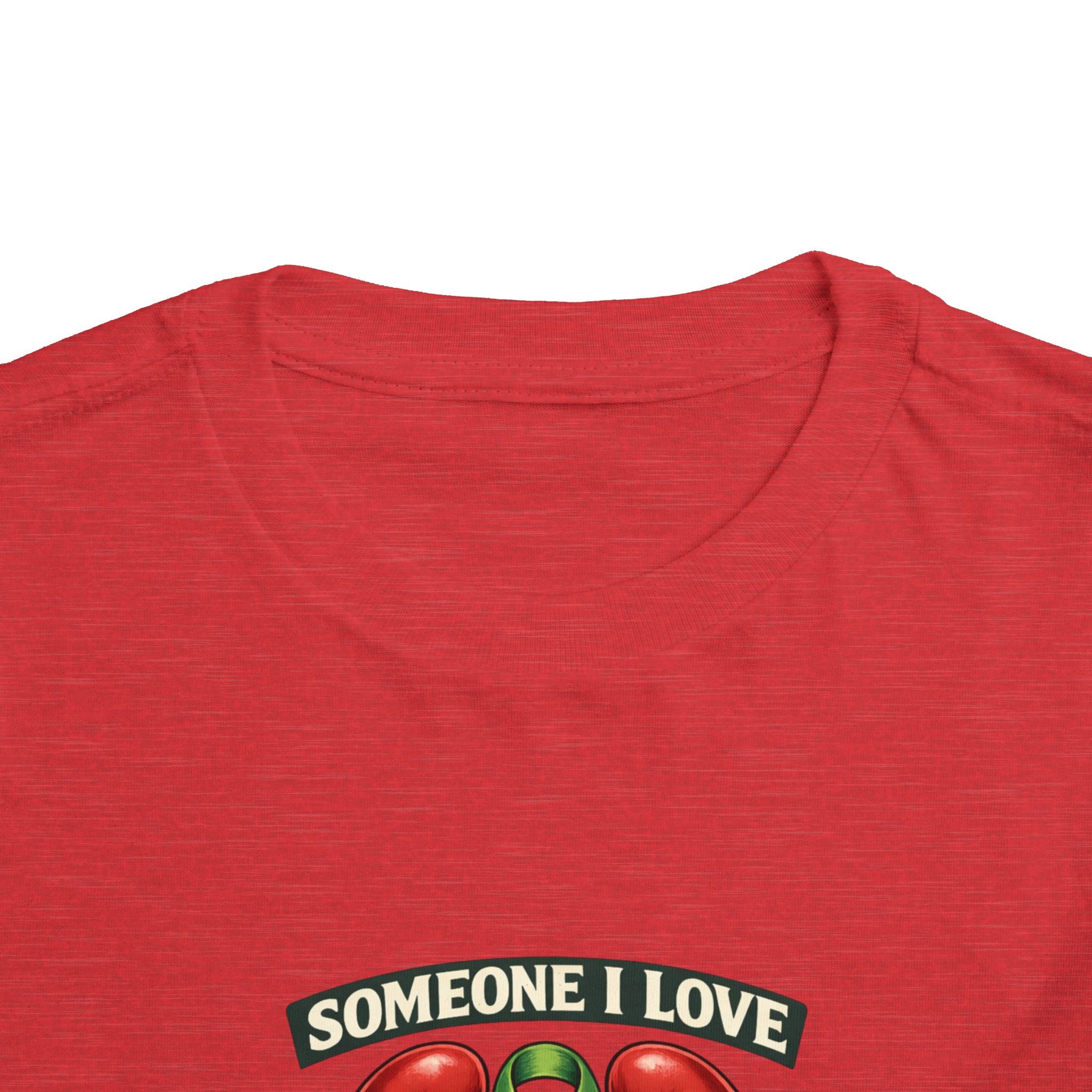 Toddler Tee - "Someone I Love Needs a Living Donor" Kidney Transplant Support Shirt