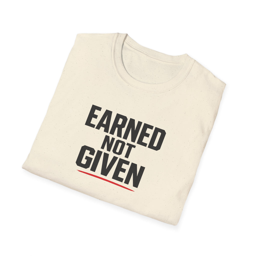 Earned Not Given T-Shirt — Motivational Gym Tee for Athletes & Fitness Enthusiasts