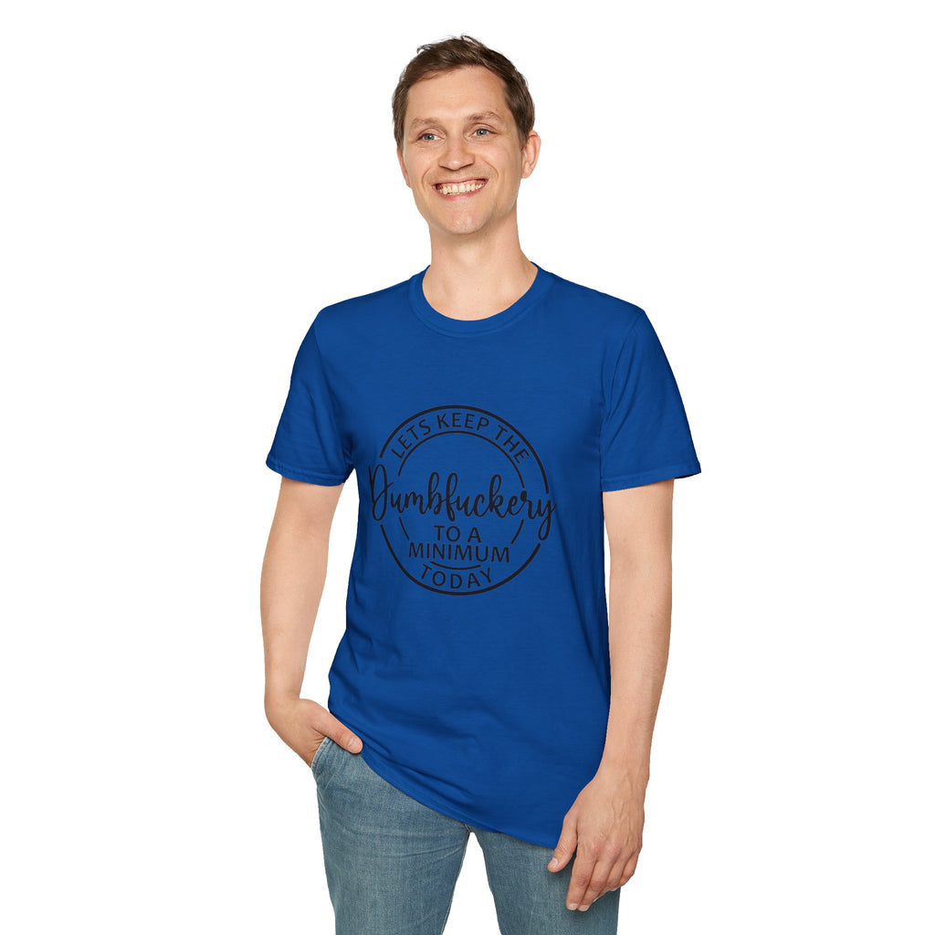 Funny Graphic T-Shirt - Let’s keep the dumbfuckery to a minimum