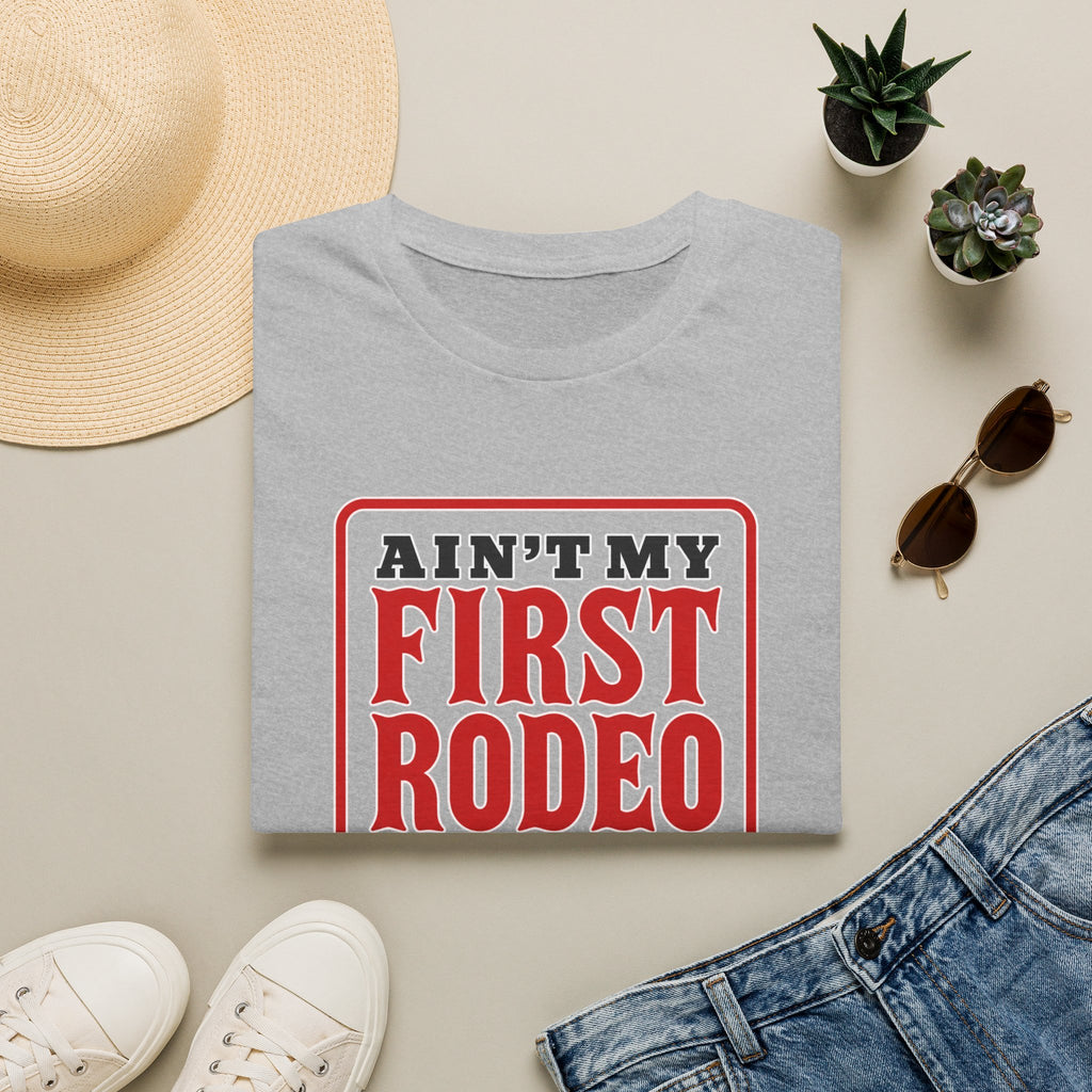 Ain’t My First Rodeo or My Last Beer – Funny Western Graphic Tee