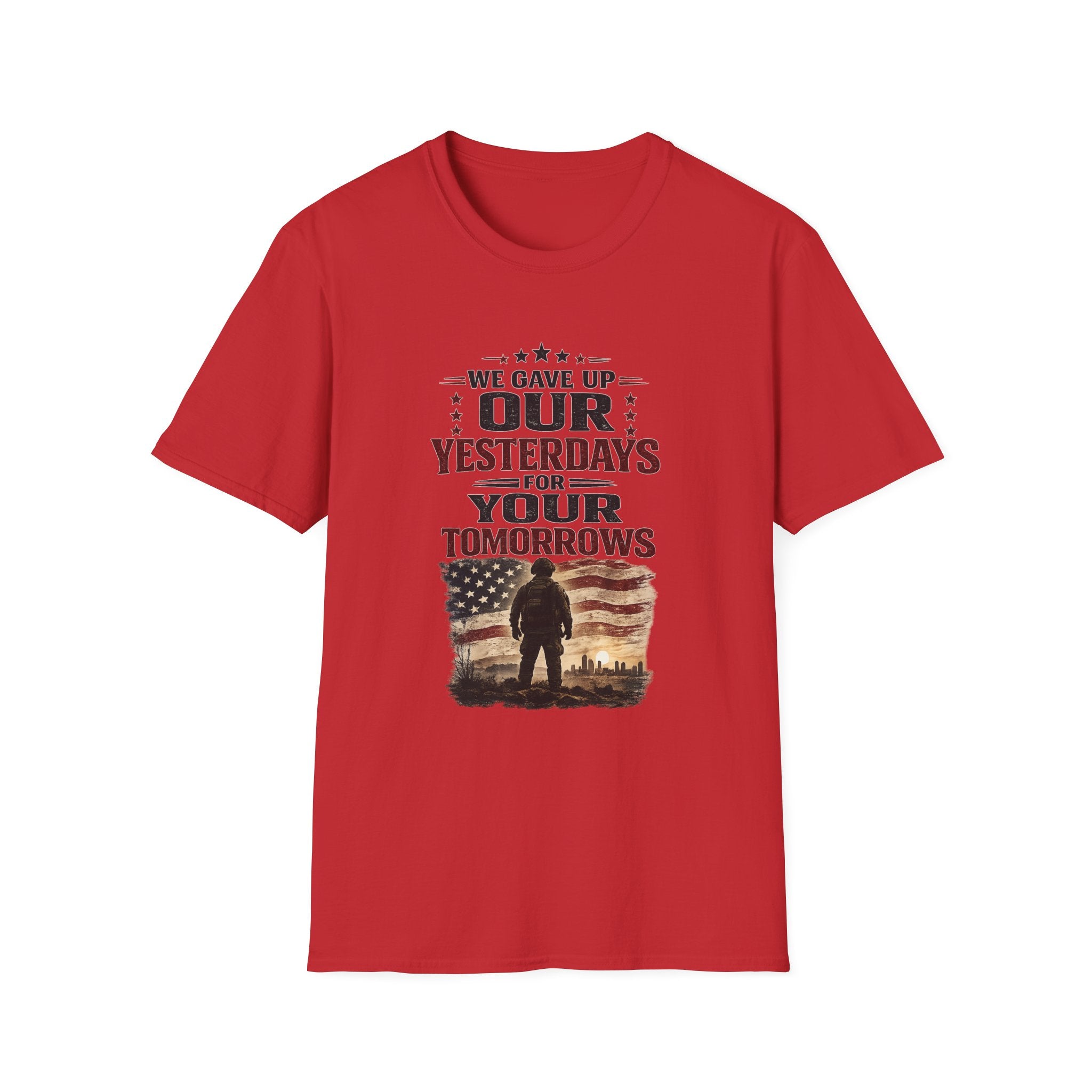 Patriotic Veteran T-Shirt — "That We Gave Up Our Yesterdays For Your Tomorrows"