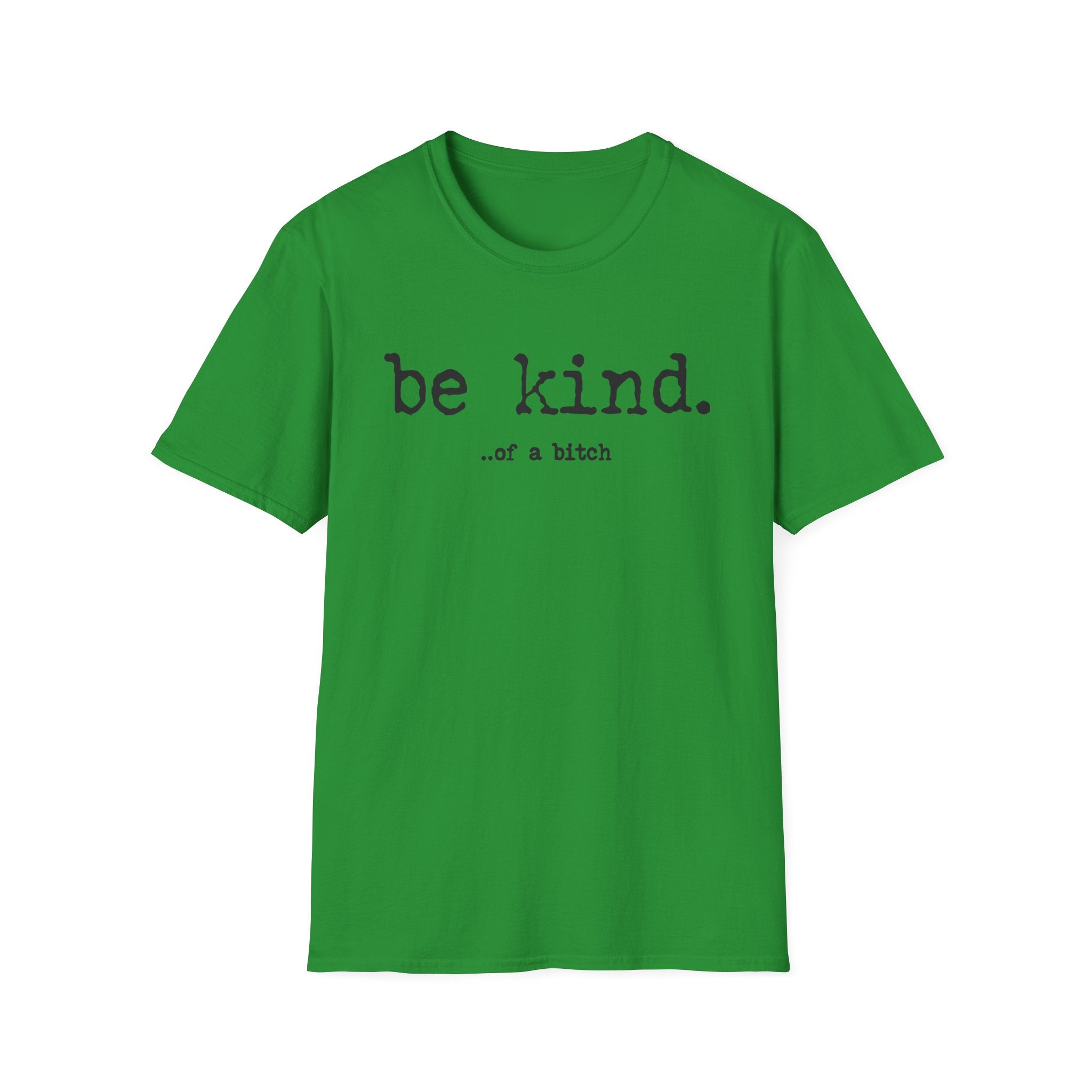 be kind... of a b@#$% - Unisex Softstyle T-Shirt