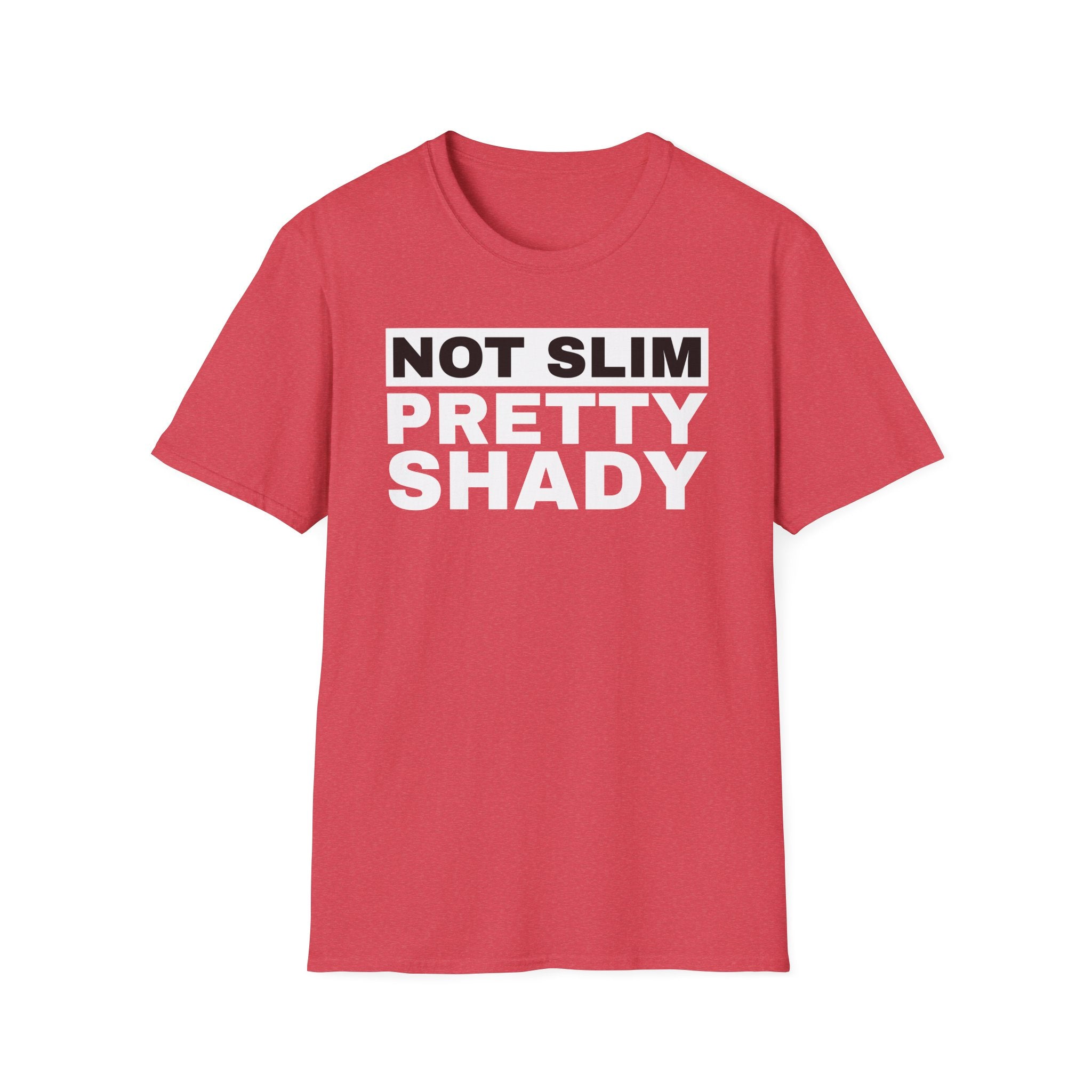 Unisex T-Shirt Not Slim Pretty Shady Graphic Tee