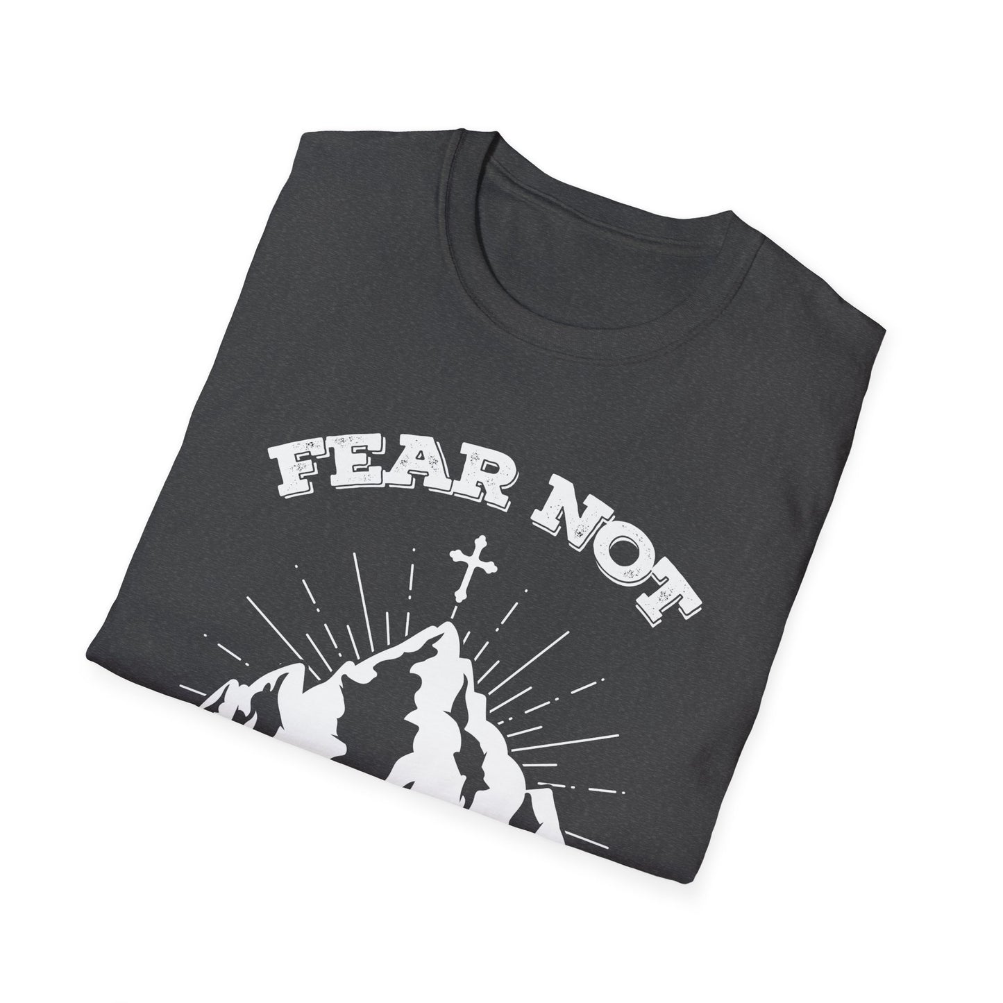 Fear Not - Unisex Softstyle T-Shirt