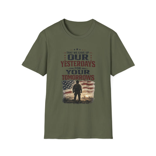 Patriotic Veteran T-Shirt — "That We Gave Up Our Yesterdays For Your Tomorrows"