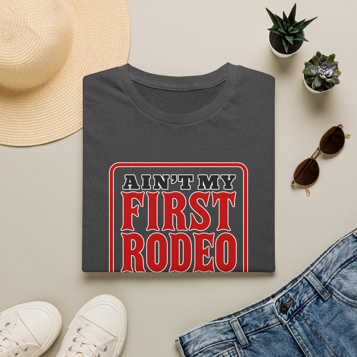 Ain’t My First Rodeo or My Last Beer – Funny Western Graphic Tee