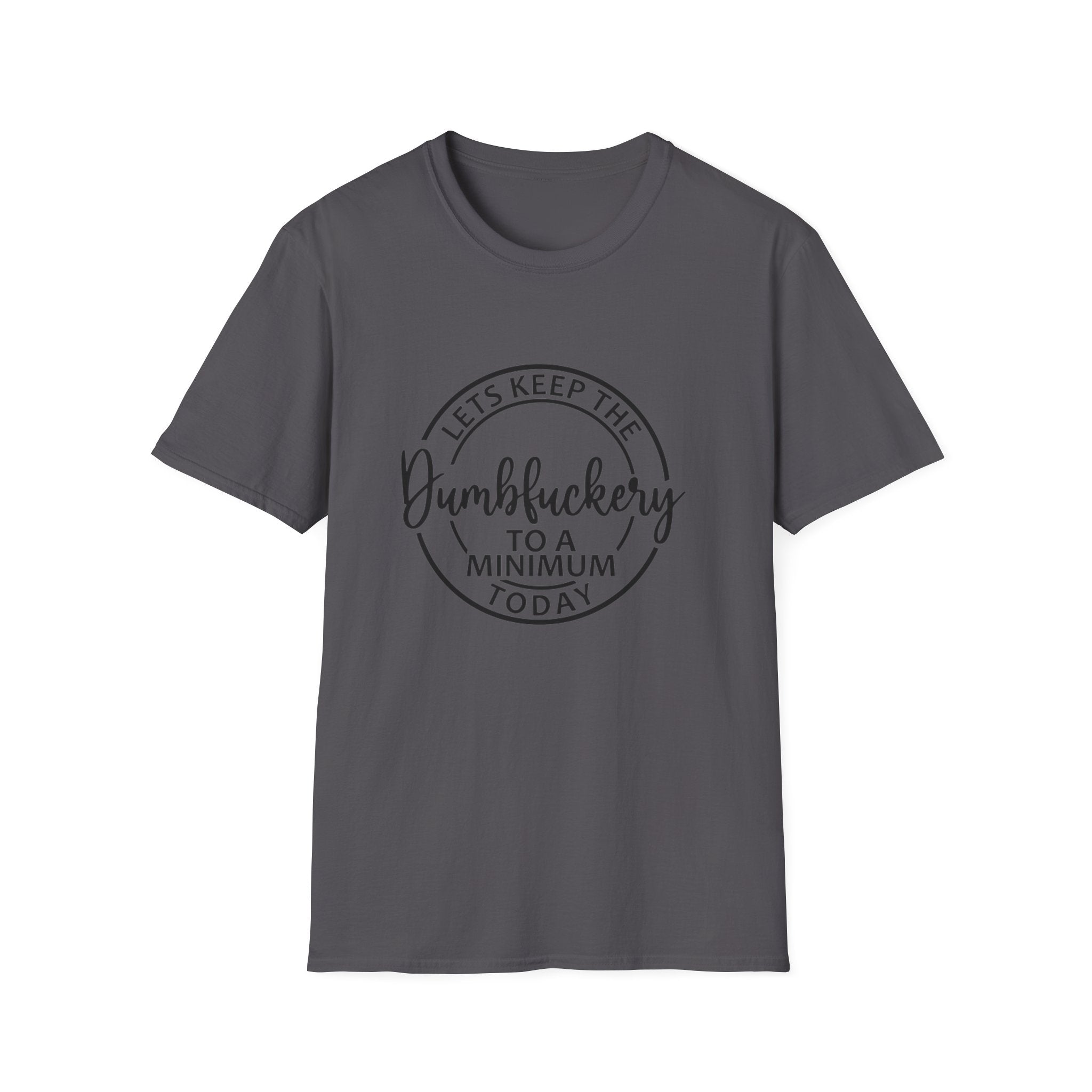 Funny Graphic T-Shirt - Let’s keep the dumbfuckery to a minimum