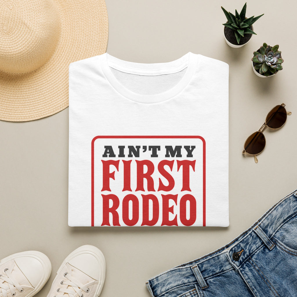 Ain’t My First Rodeo or My Last Beer – Funny Western Graphic Tee
