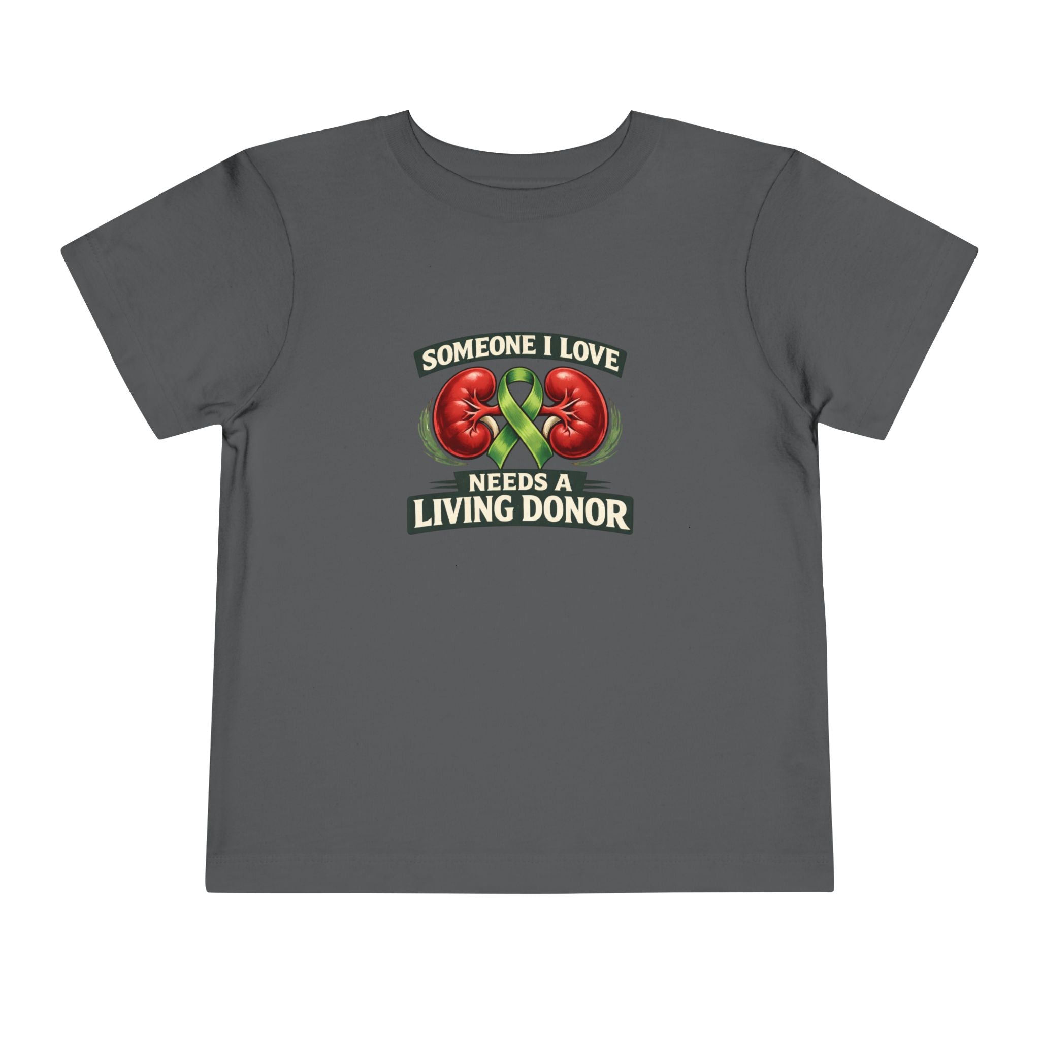 Toddler Tee - "Someone I Love Needs a Living Donor" Kidney Transplant Support Shirt