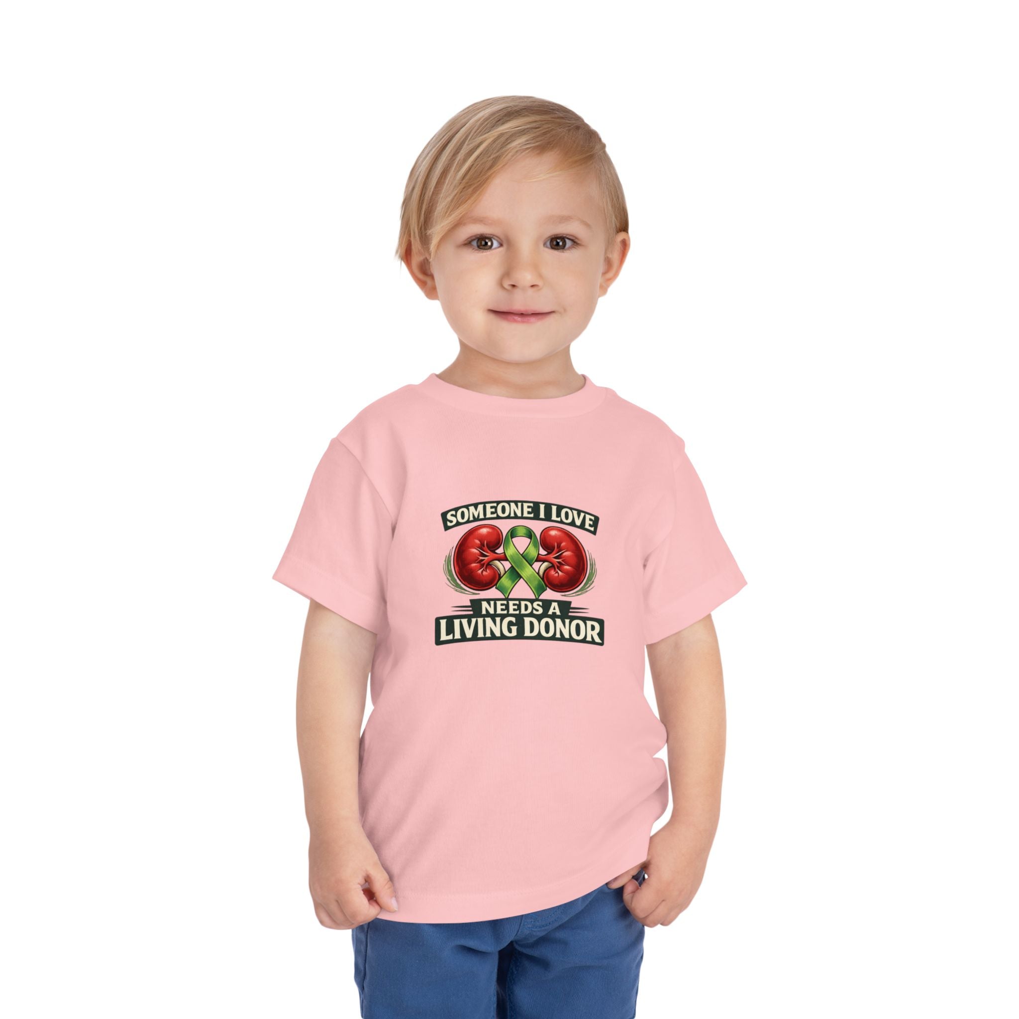 Toddler Tee - "Someone I Love Needs a Living Donor" Kidney Transplant Support Shirt