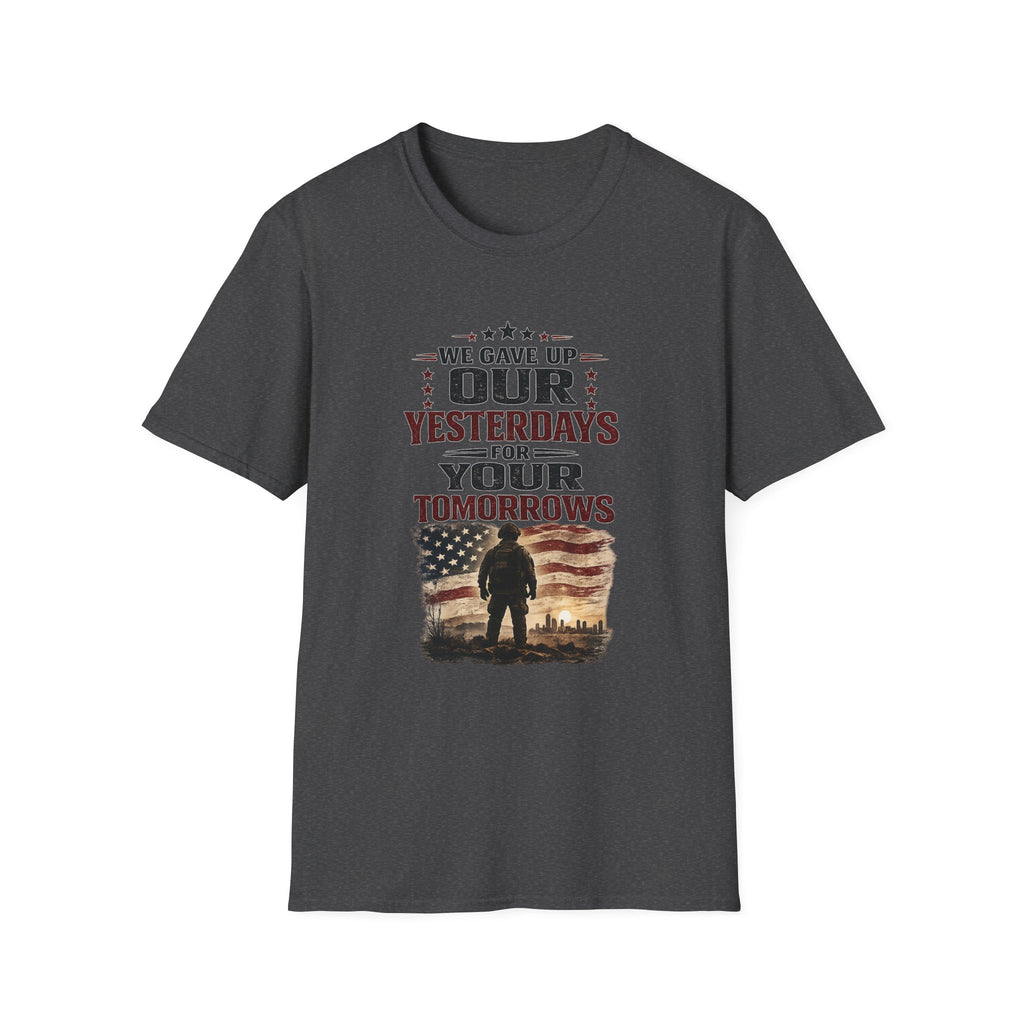 Patriotic Veteran T-Shirt — "That We Gave Up Our Yesterdays For Your Tomorrows"