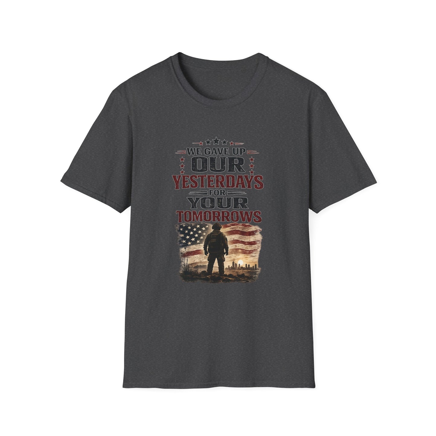 Patriotic Veteran T-Shirt — "That We Gave Up Our Yesterdays For Your Tomorrows"