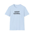 Keep Going T-Shirt — Motivational 'Keep Going' Inspirational Tee